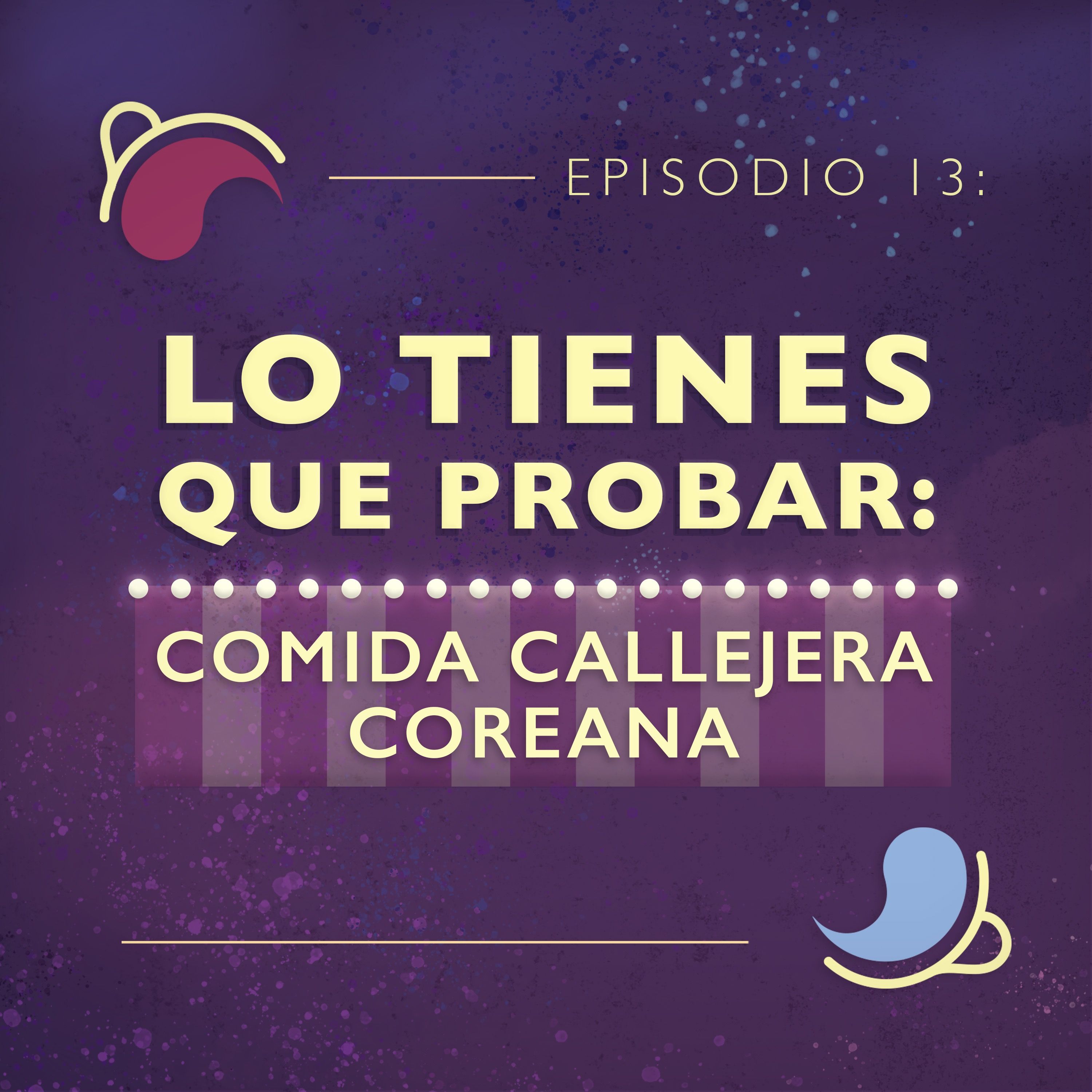 Ep 13: Lo tienes que probar: Comida callejera coreana episode artwork
