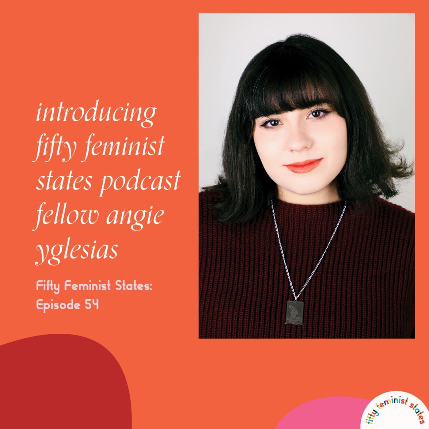 Introducing...Fifty Feminist States Podcast Fellow Angie Yglesias