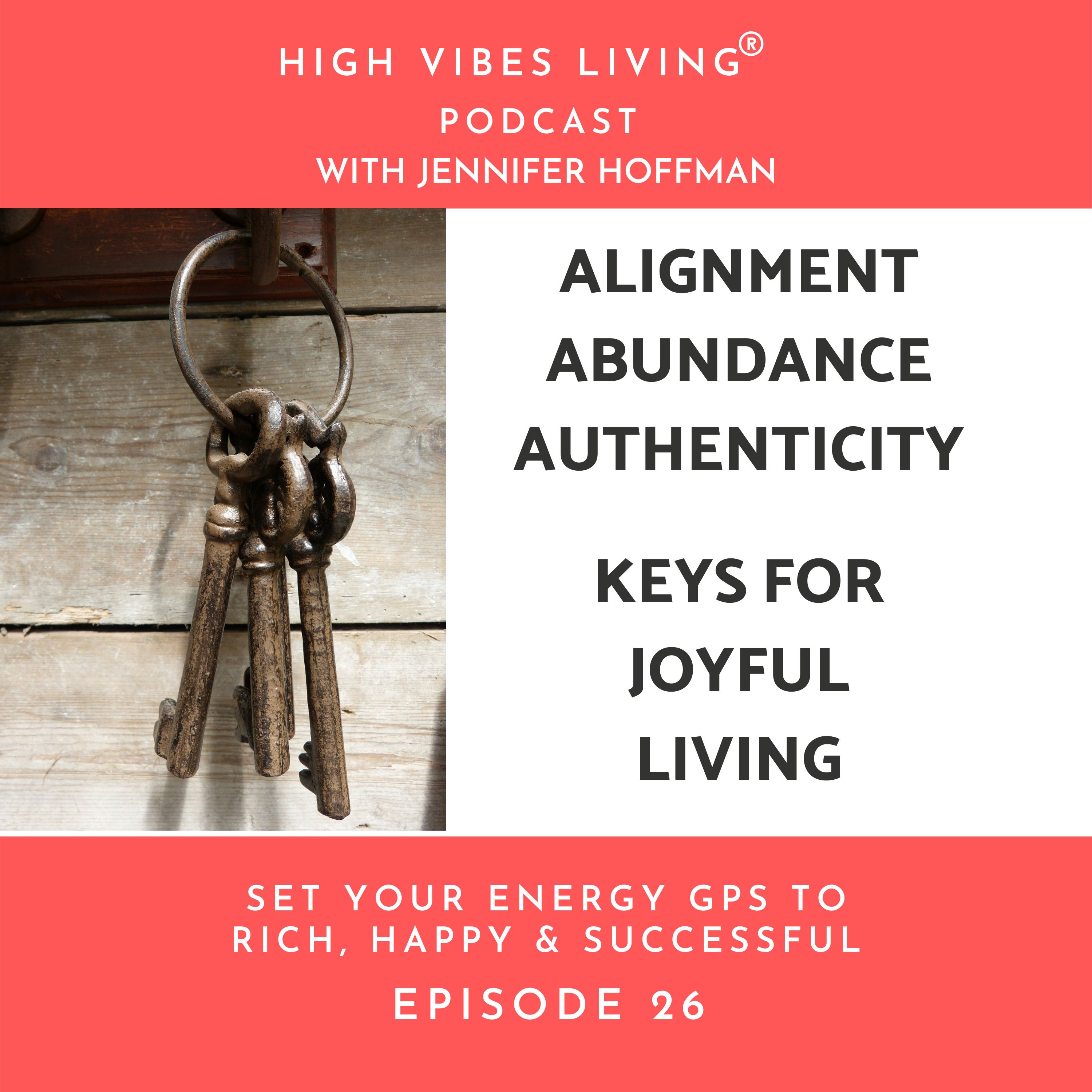 Alignment Abundance and Authenticity - Keys to Joyful Living