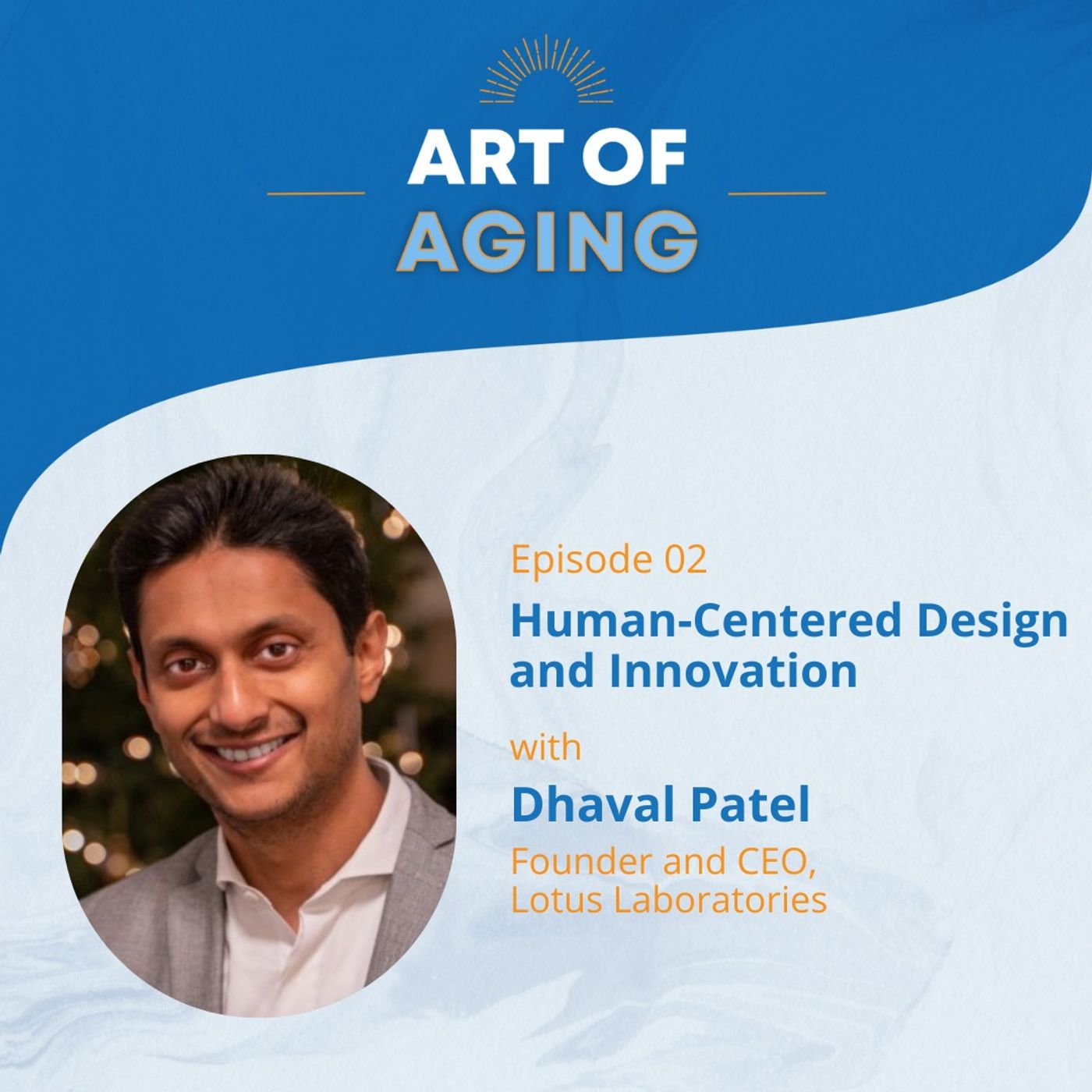 Art of Aging: Human-Centered Design and Aging Innovation with Dhaval Patel of Lotus episode artwork