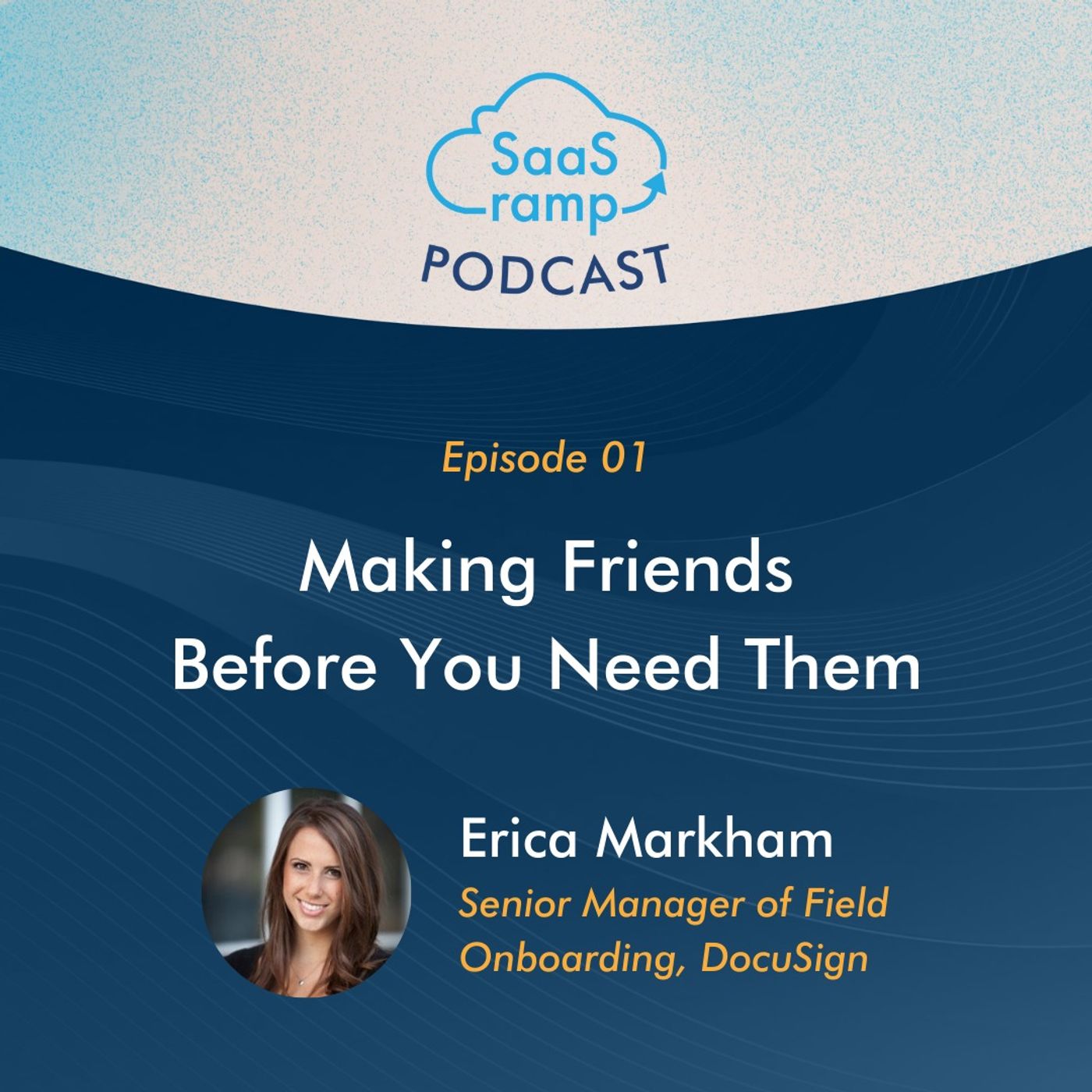 01: The Importance of Making Friends Before You Need Them With Erica Markham of DocuSign