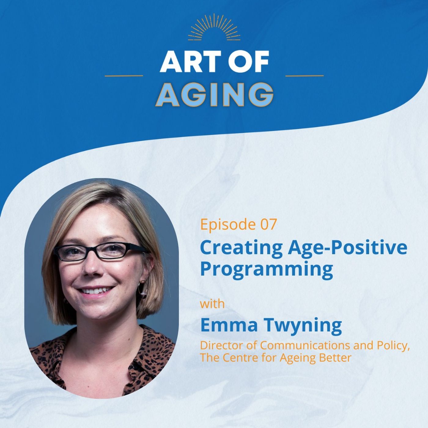 Art of Aging: Creating Age-Positive Programming with Emma Twyning of The Centre for Ageing Better episode artwork