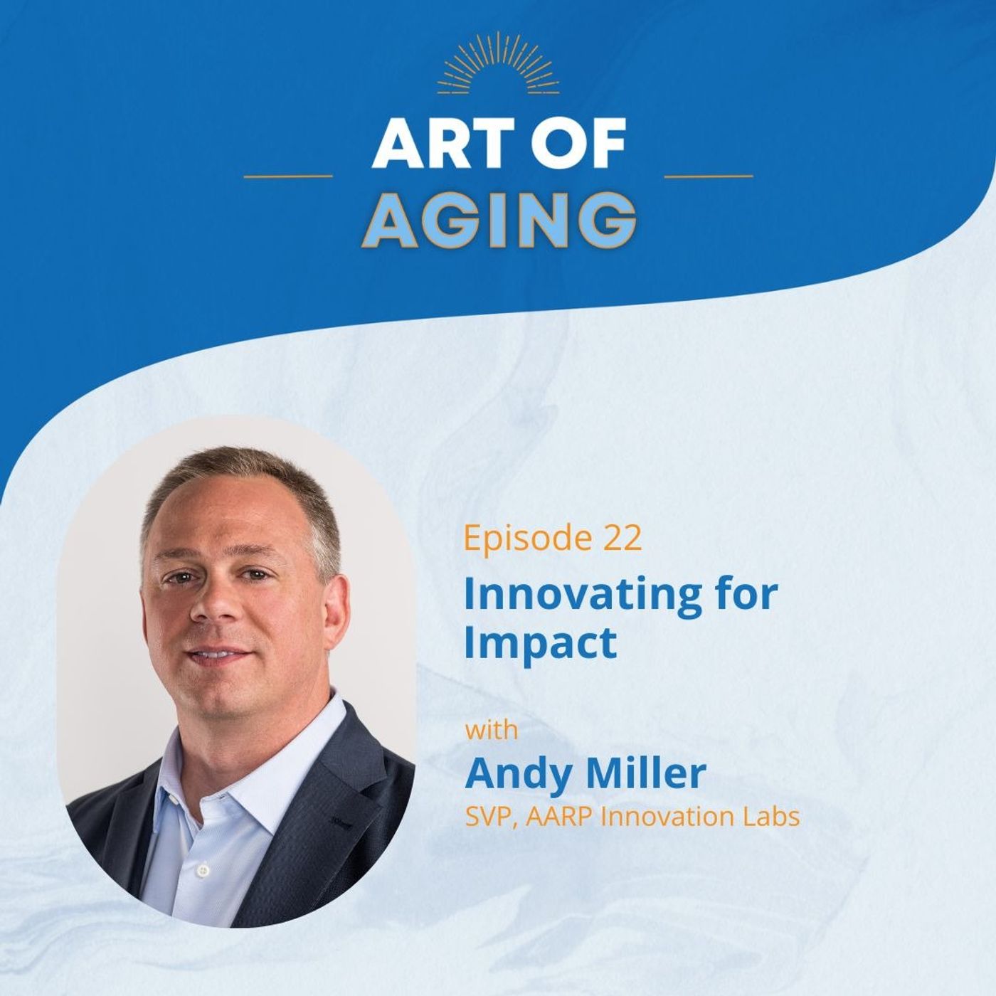 Art of Aging: Innovating for Impact with Andy Miller of AARP Innovation Labs episode artwork