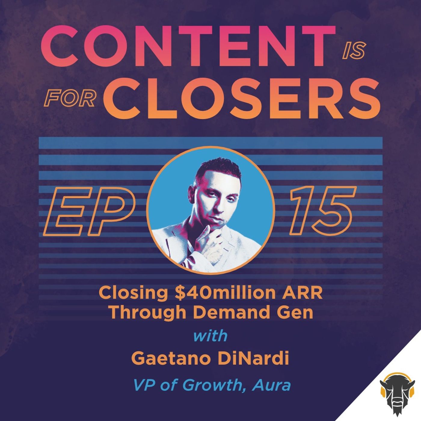 Ep. 15 -  Closing $40 million in annual recurring revenue through demand gen with Gaetano DiNardi