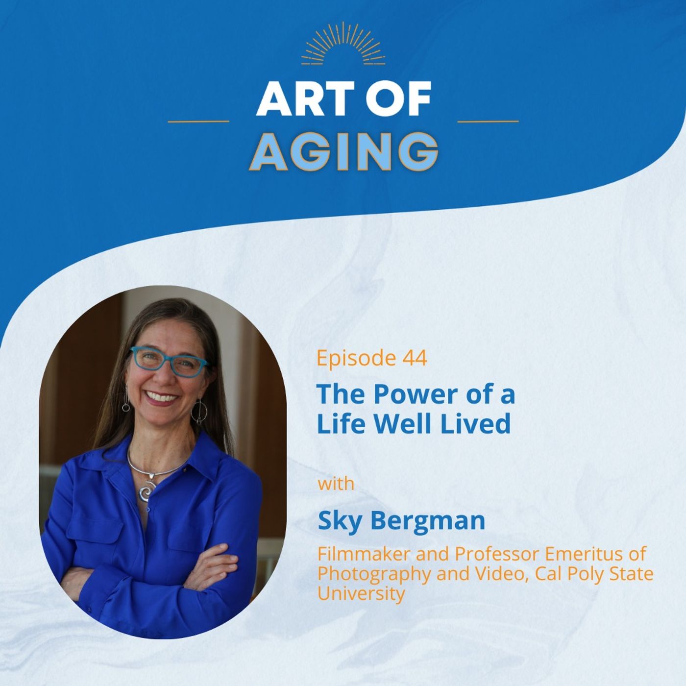 Art of Aging: The Power of a Life Well Lived with Sky Bergman episode artwork