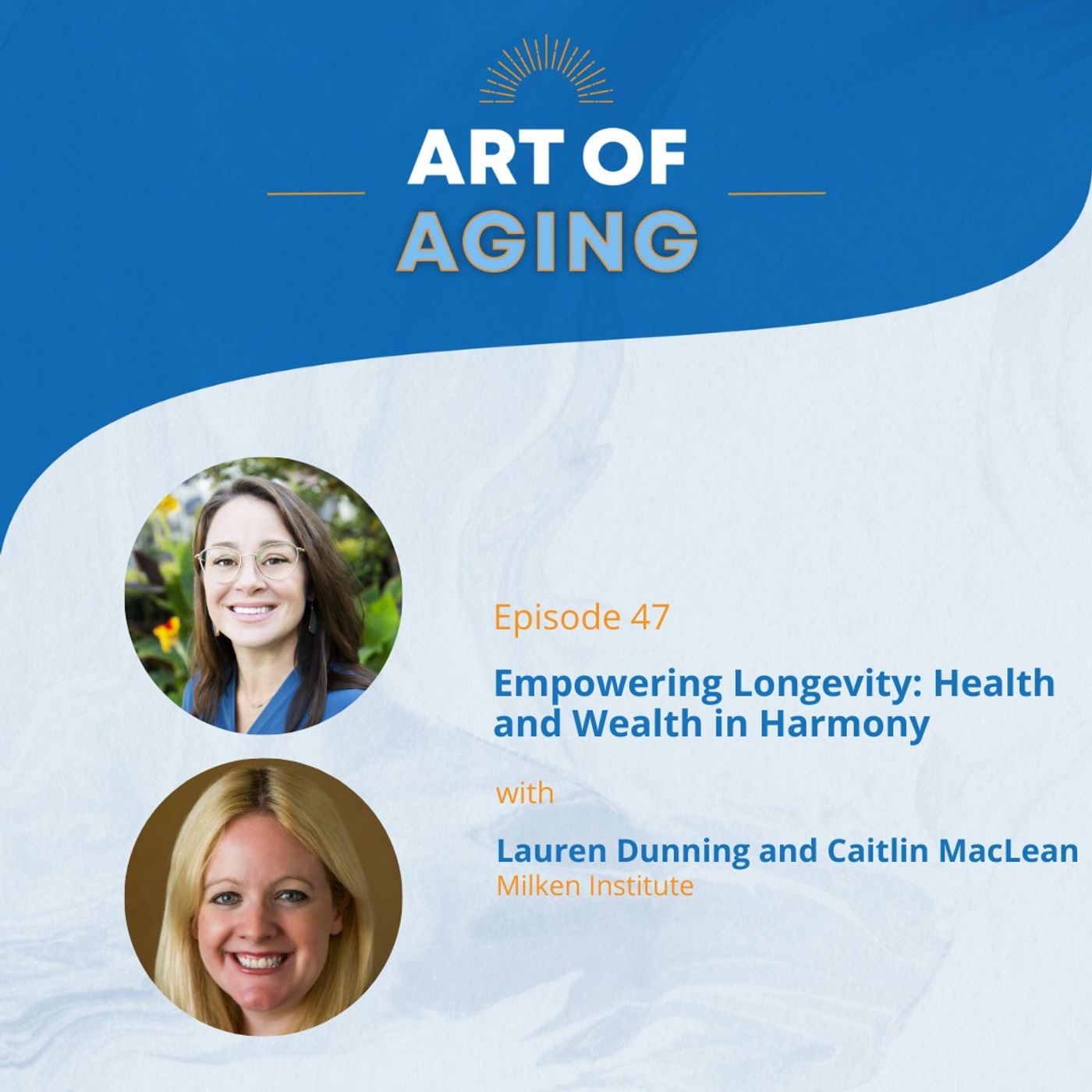 Art of Aging: Empowering Longevity: Health and Wealth in Harmony with Lauren Dunning and Caitlin MacLean of Milken Institute episode artwork