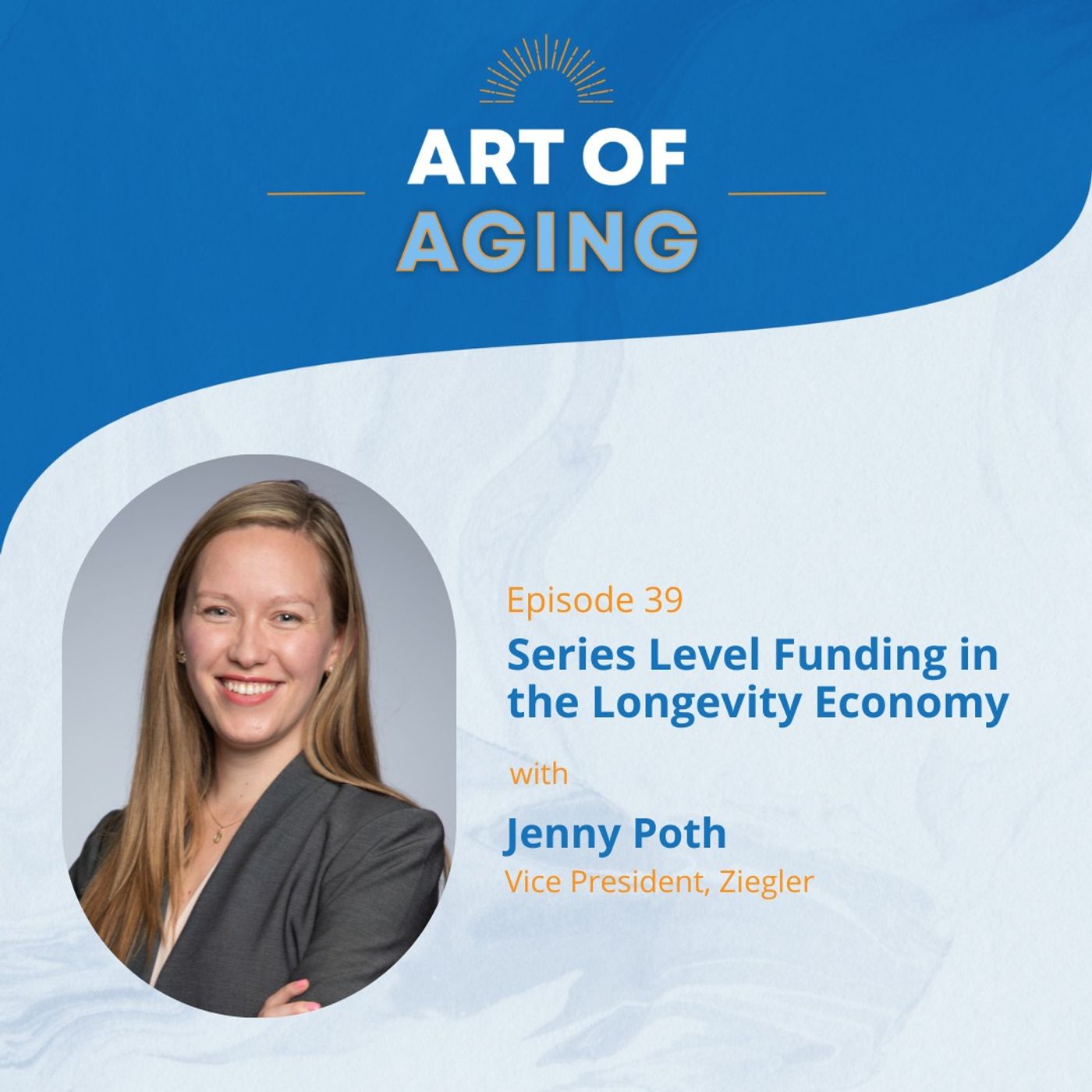Art of Aging: Series Level Funding in the Longevity Economy with Jenny Poth of Ziegler episode artwork