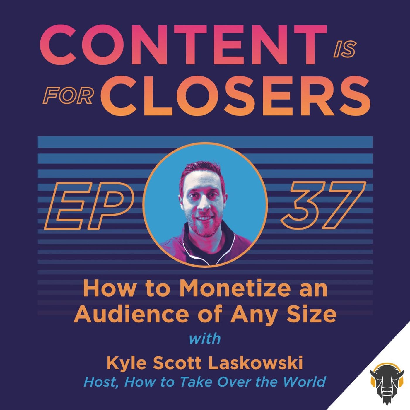 Ep. 37 - How to Monetize an Audience of Any Size with Kyle Scott Laskowski