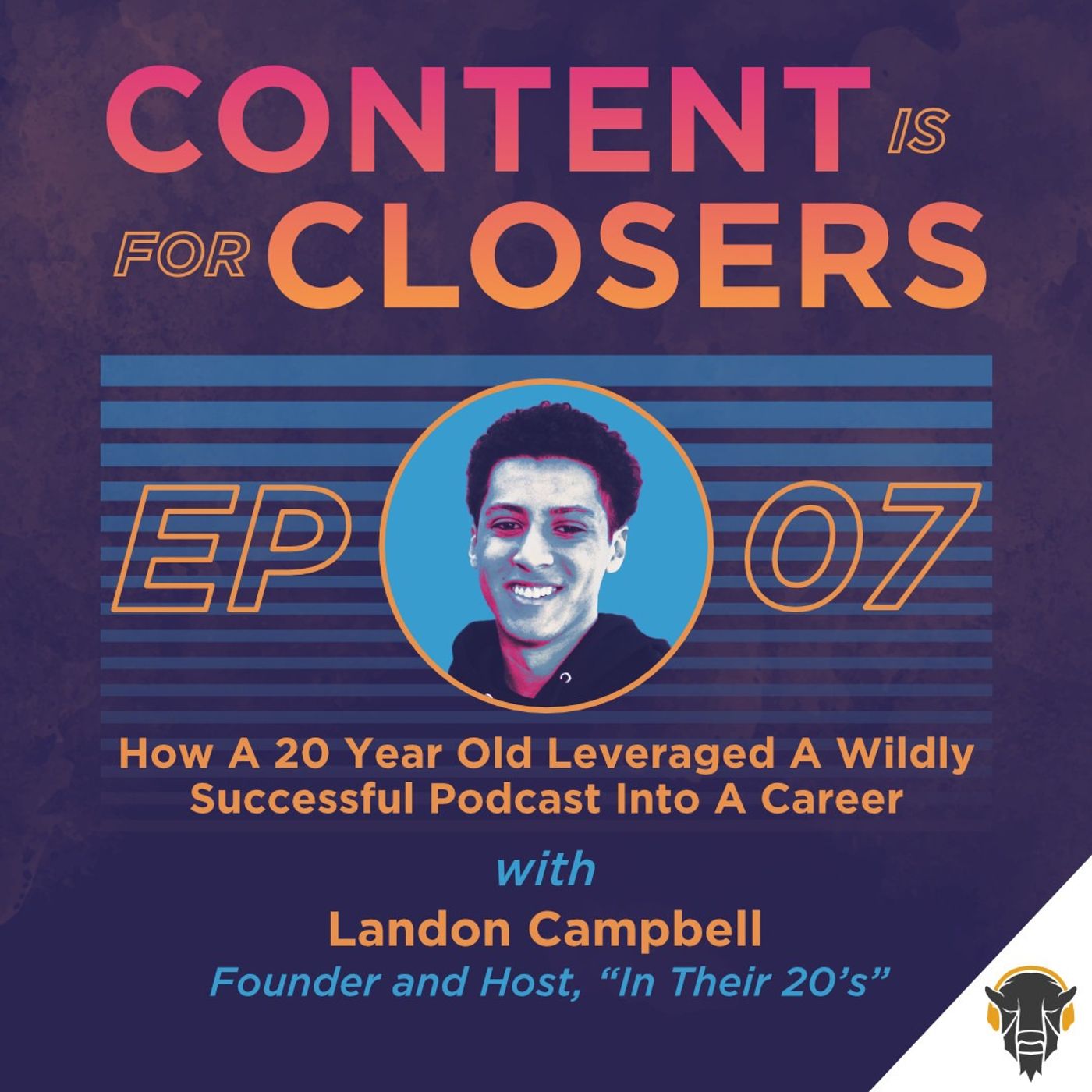 Ep. 7 - How A 20 Year Old Leveraged A Wildly Successful Podcast Into A Career with Landon Campbell