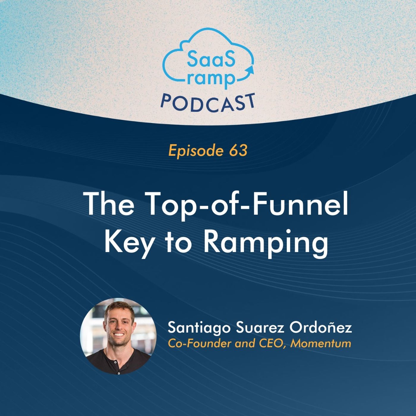 63: The Top-of-Funnel Key to Ramping with Santiago Suarez Ordoñez of Momentum