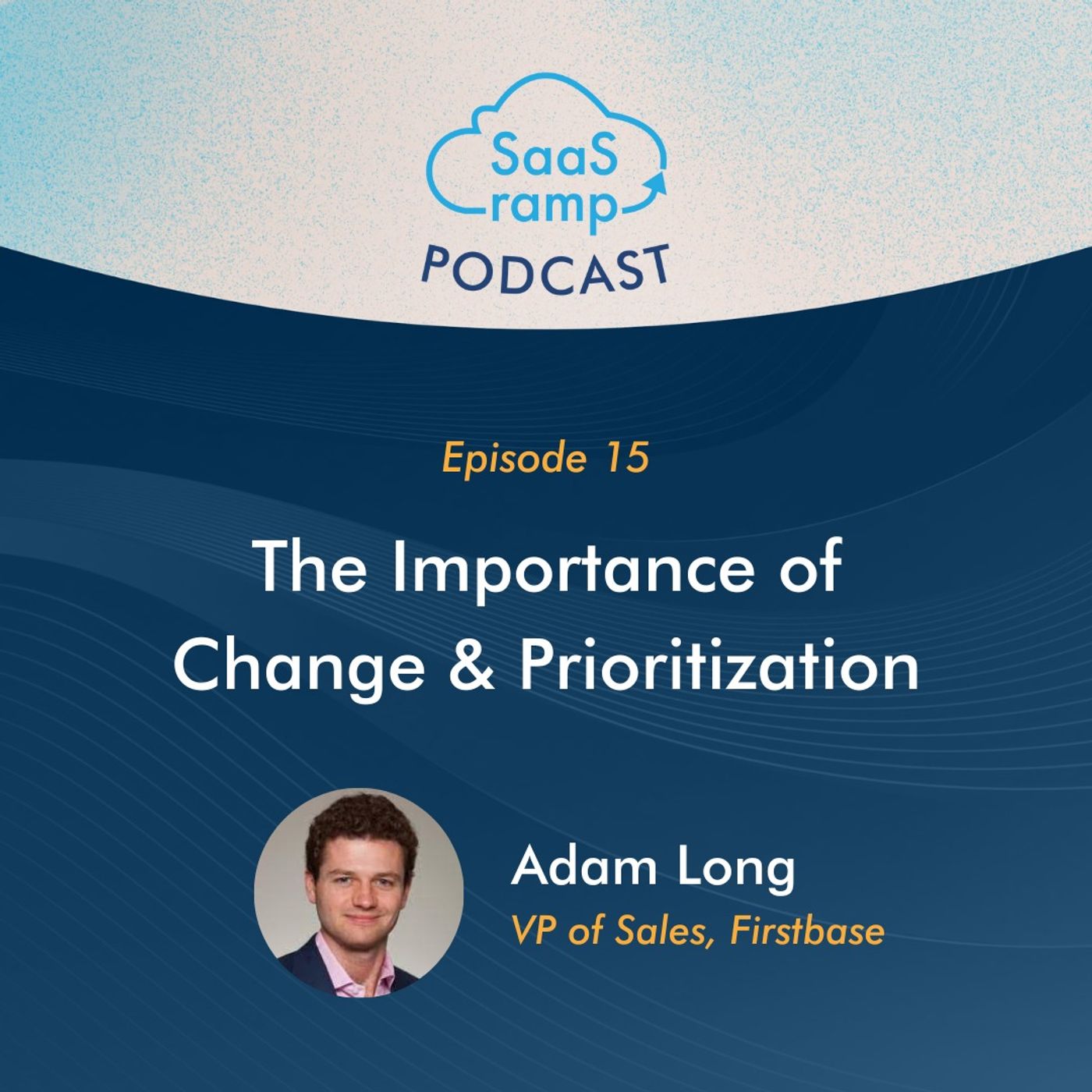 15: The Importance of Change & Prioritization with Adam Long of Firstbase