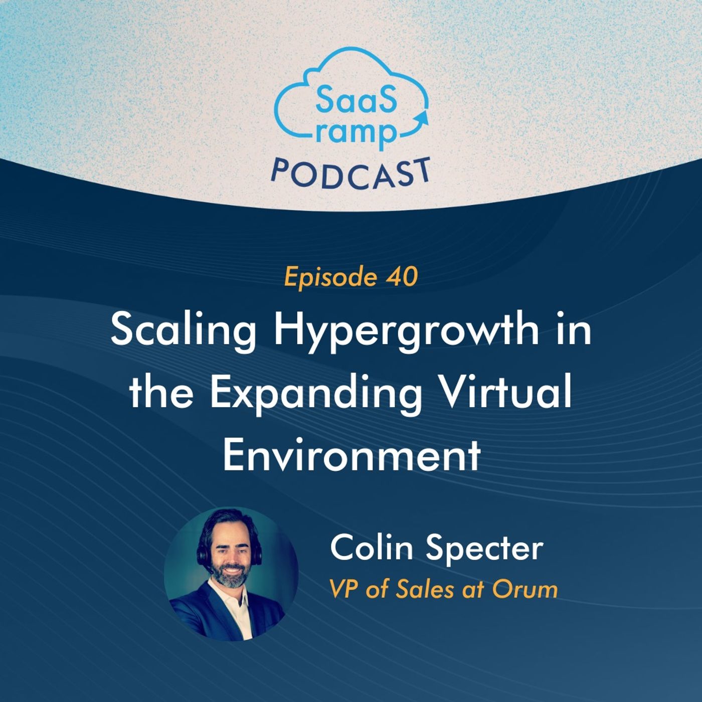 40: Scaling Hypergrowth in the Expanding Virtual Environment with Colin Specter of Orum