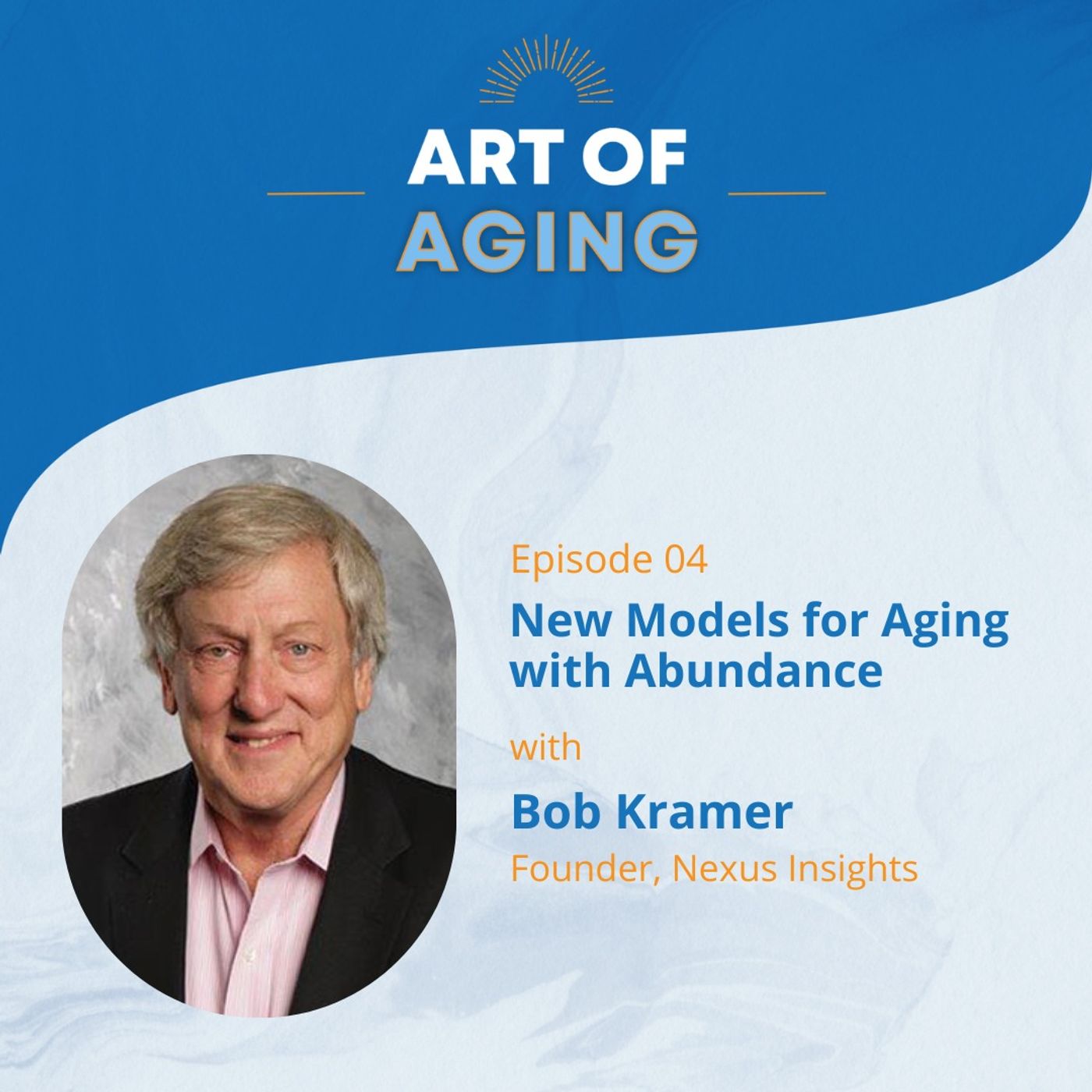 Art of Aging: New Models for Aging with Abundance with Bob Kramer episode artwork