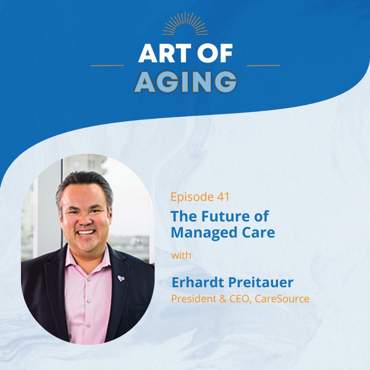 Art of Aging: The Future of Managed Care with Erhardt Preitauer episode artwork