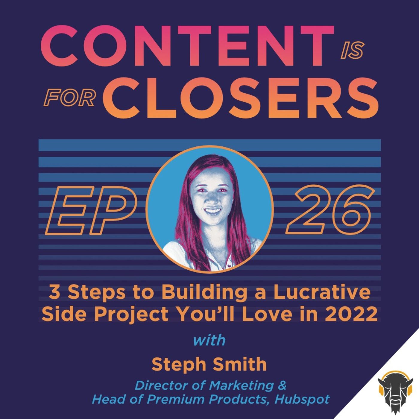 Ep. 26 - 3 Steps to Building a Lucrative Side Project You’ll Love in 2022 with Steph Smith