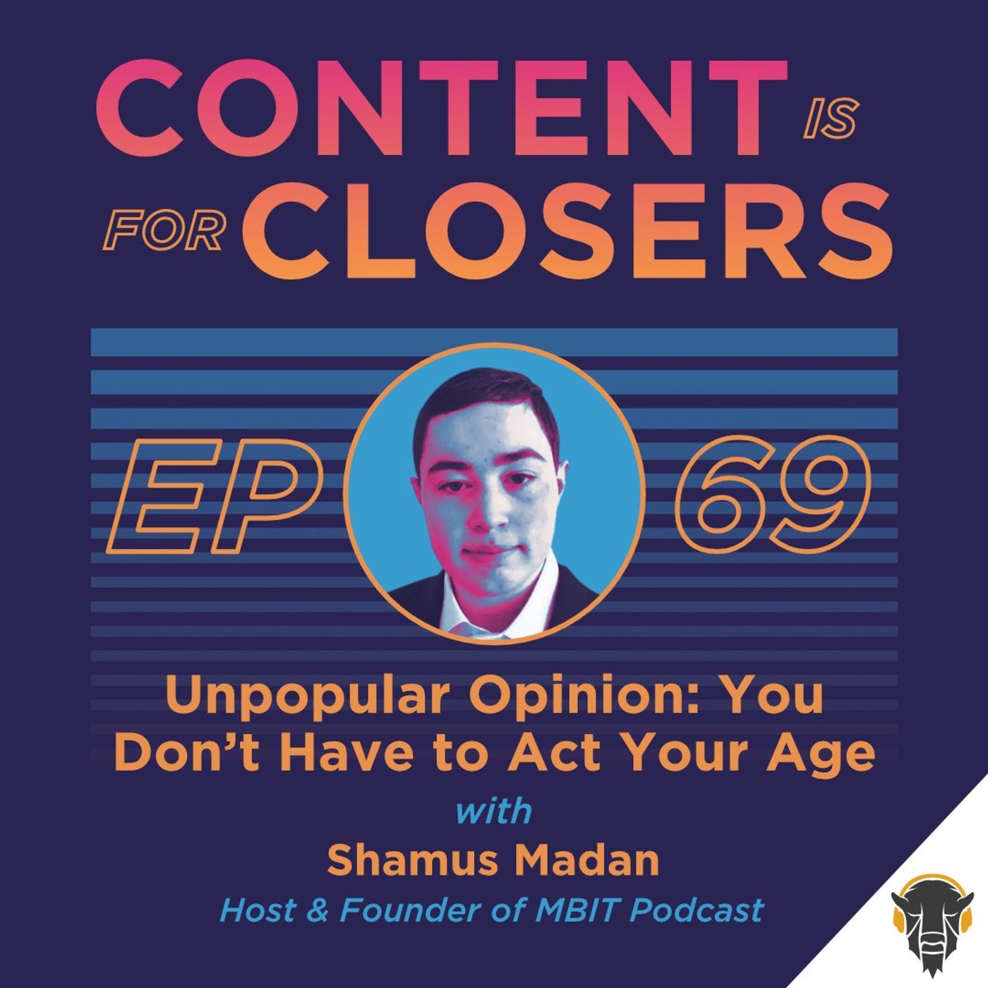 Ep. 69 - Unpopular Opinion: You Don’t Have to Act Your Age with Shamus Madan