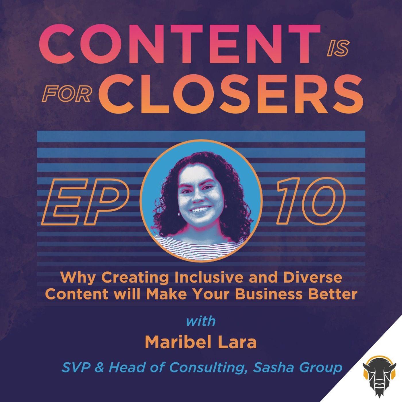 Ep. 10 - Why Creating Inclusive and Diverse Content will Make Your Business Better with Maribel Lara