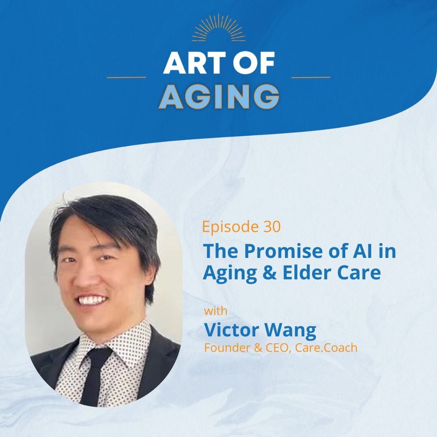 Art of Aging: The Promise of AI in Aging & Elder Care with Victor Wang of Care.Coach episode artwork