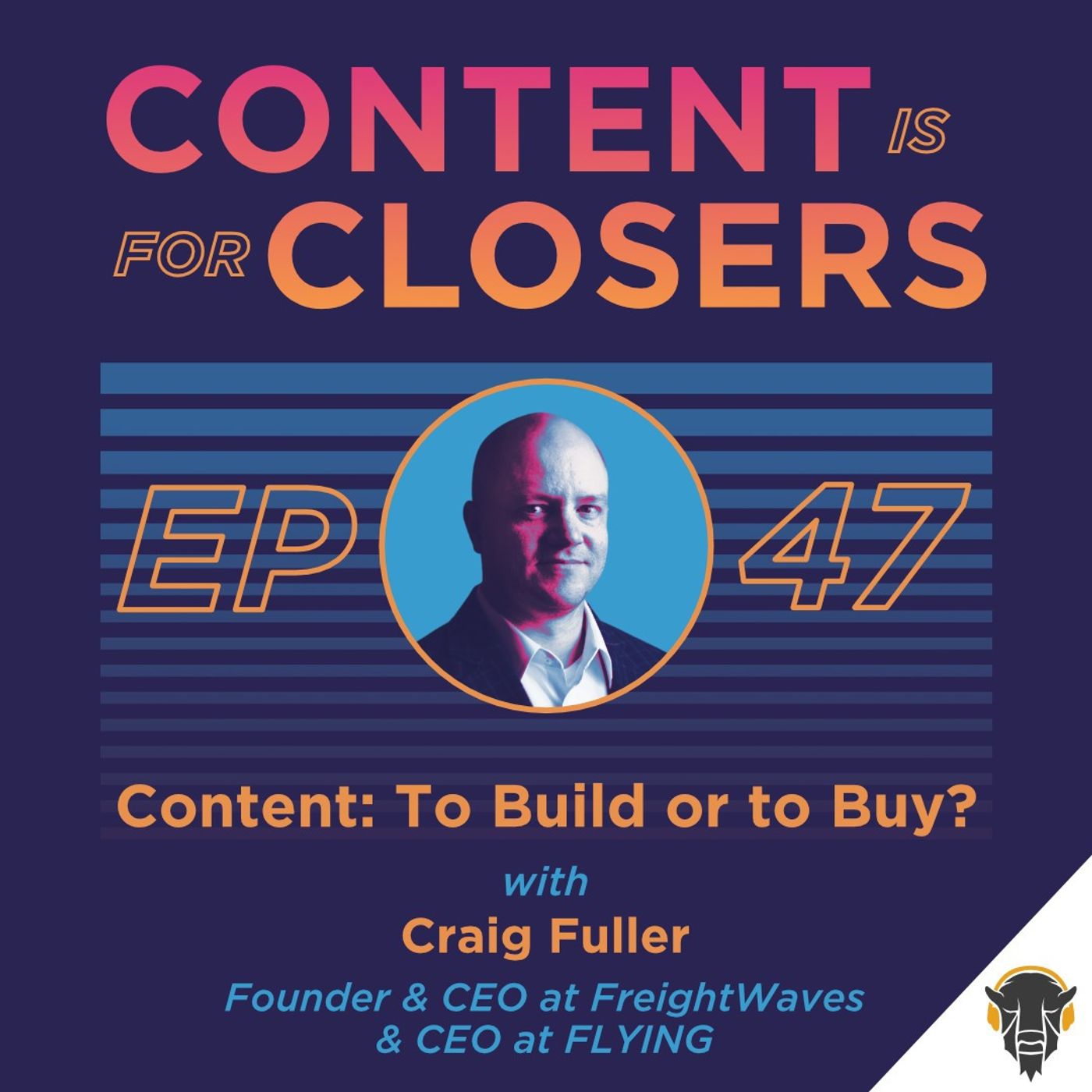 Ep. 47 - Content: To Build or To Buy? With Craig Fuller