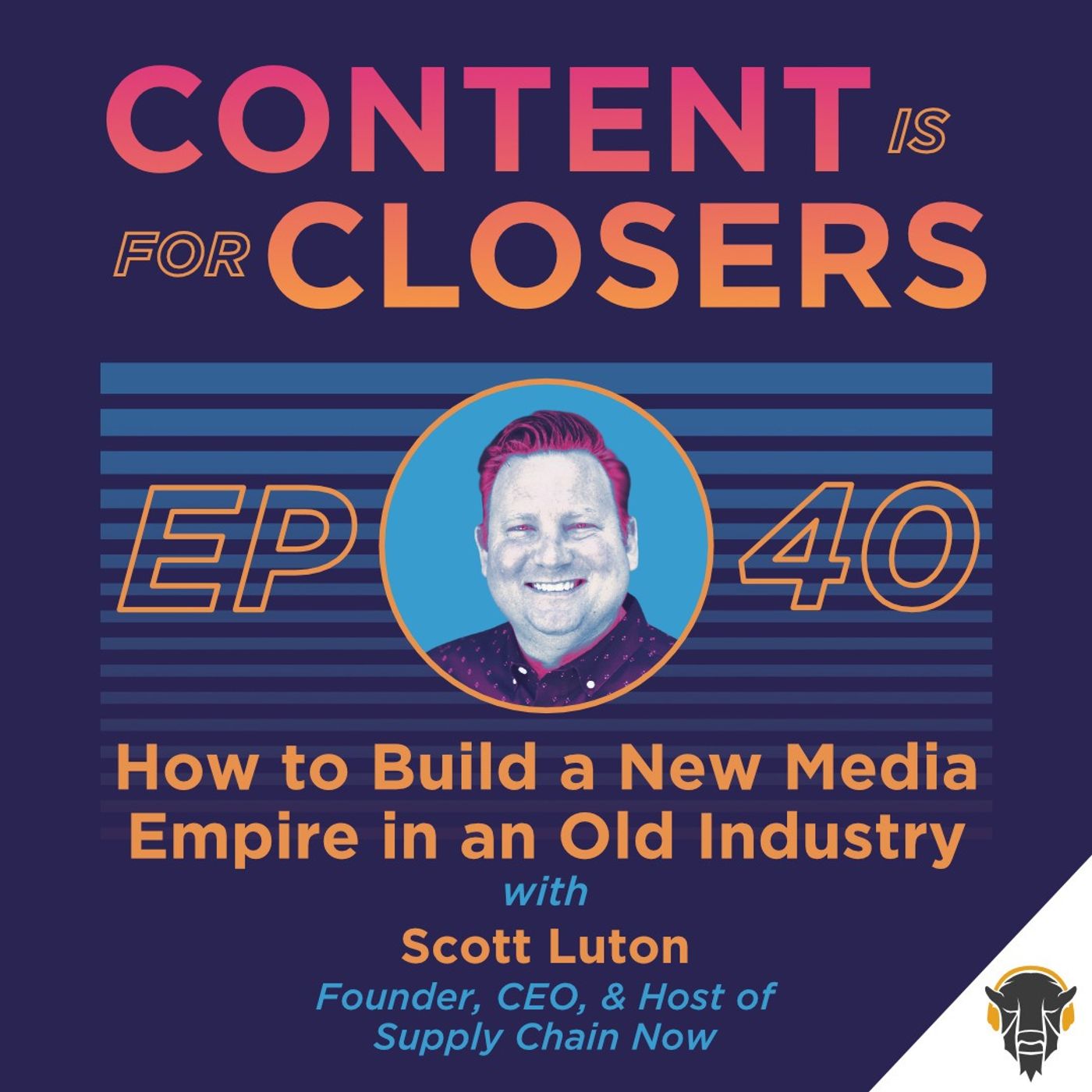 Ep. 40 - How to Build a New Media Empire in an Old Industry with Scott Luton