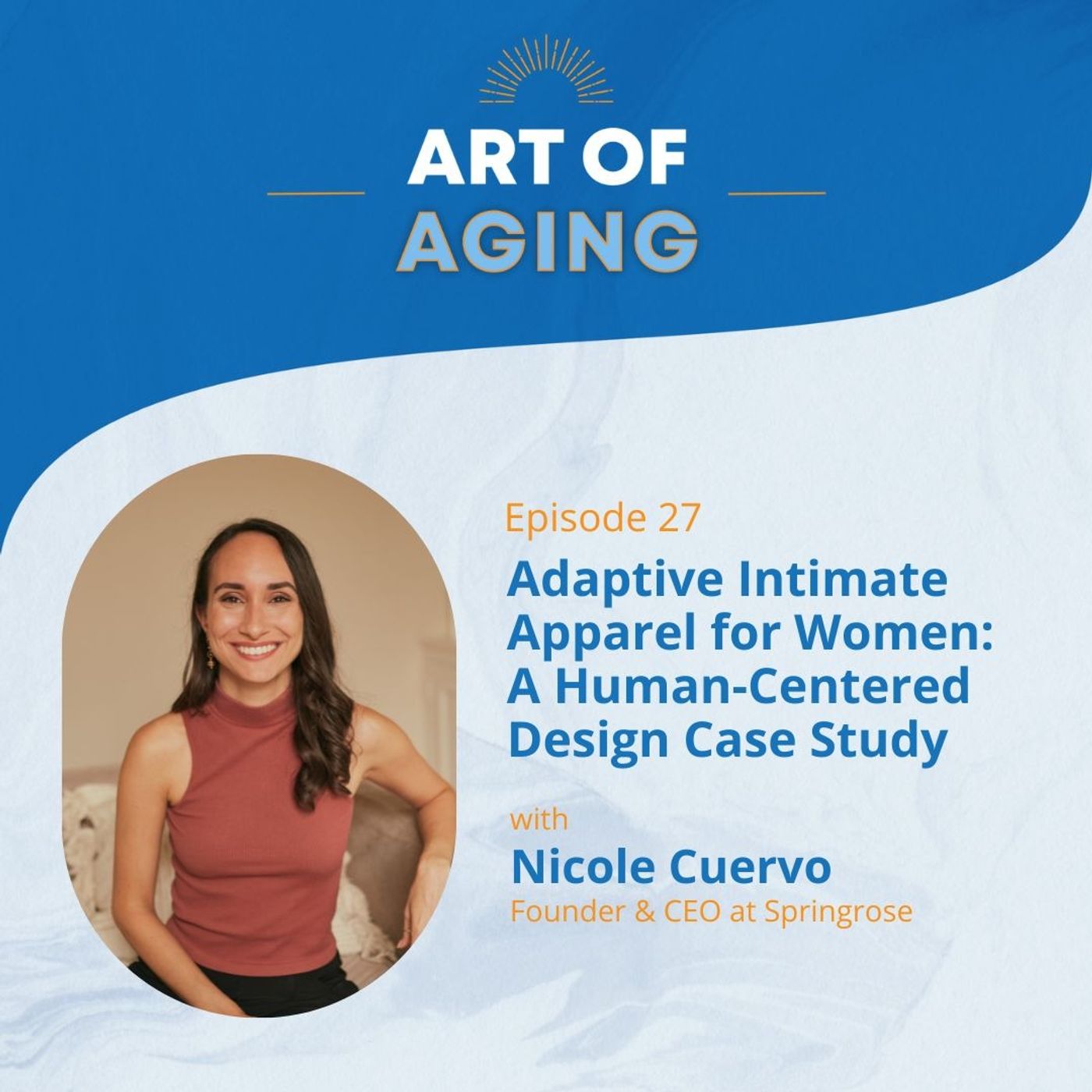 Art of Aging: Adaptive Intimate Apparel for Women: A Human Centered Design Case Study with Nicole Cuervo of Springrose episode artwork