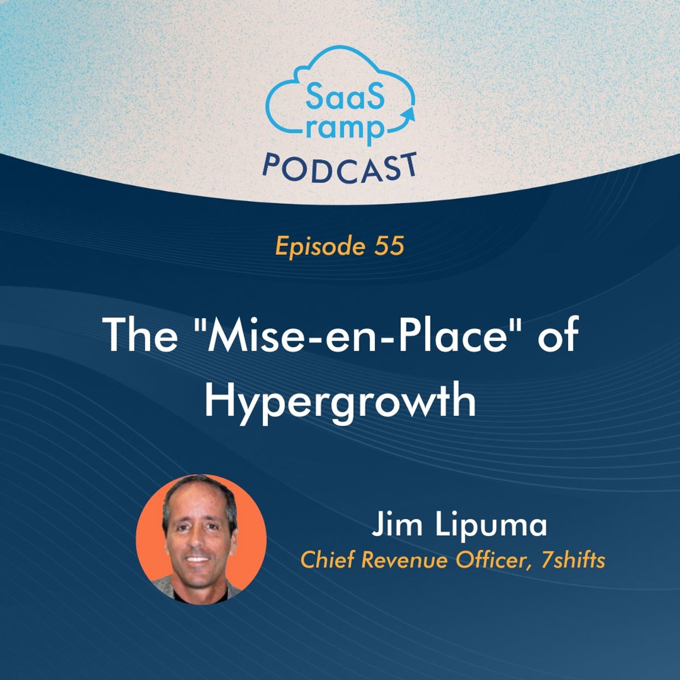 55: The “Mise-en-Place” of Hypergrowth with Jim Lipuma of 7shifts