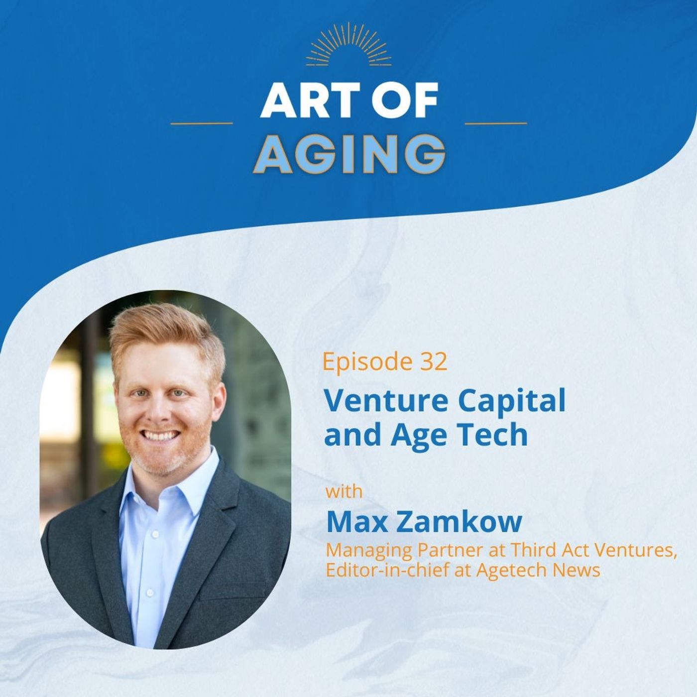 Art of Aging: Venture Capital and Age Tech with Max Zamkow of Third Act Ventures episode artwork