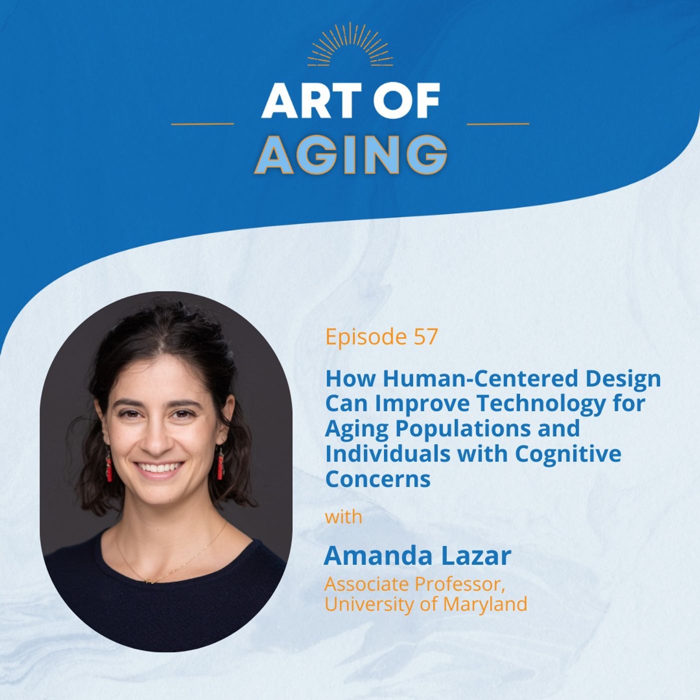 Art of Aging: How Human-Centered Design Can Improve Technology for Aging Populations and Individuals with Cognitive Concerns with Amanda Lazar episode artwork