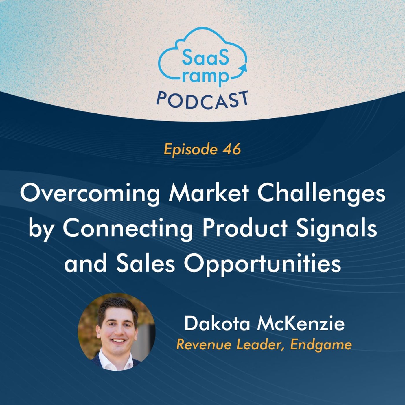 46: Overcoming Market Challenges by Connecting Product Signals and Sales Opportunities with Dakota McKenzie of Endgame