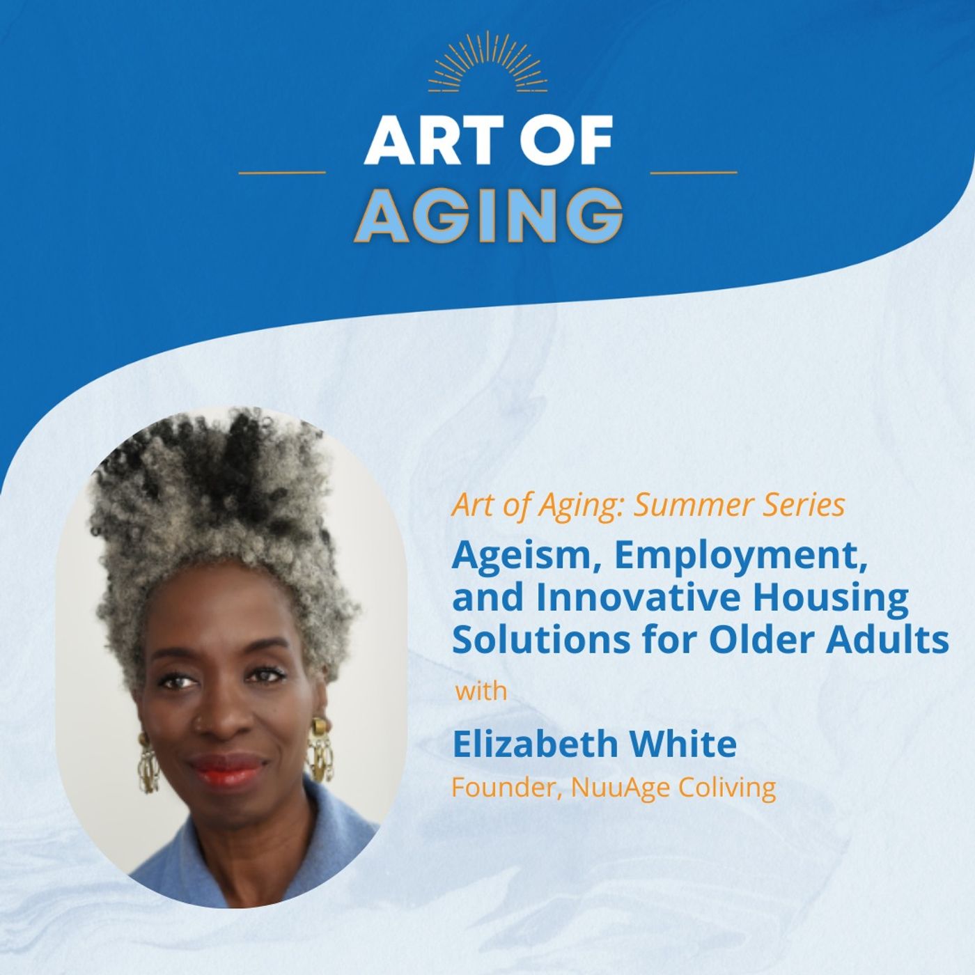 Art of Aging: Ageism, Employment, and Innovative Housing Solutions for Older Adults with Elizabeth White of NuuAge Coliving episode artwork