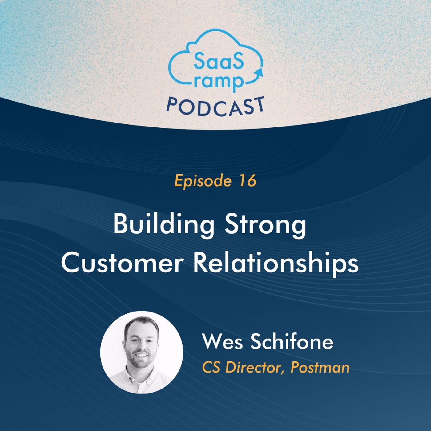 16: Building Strong Relationships With Your Customer Base with Wes Schifone of Postman