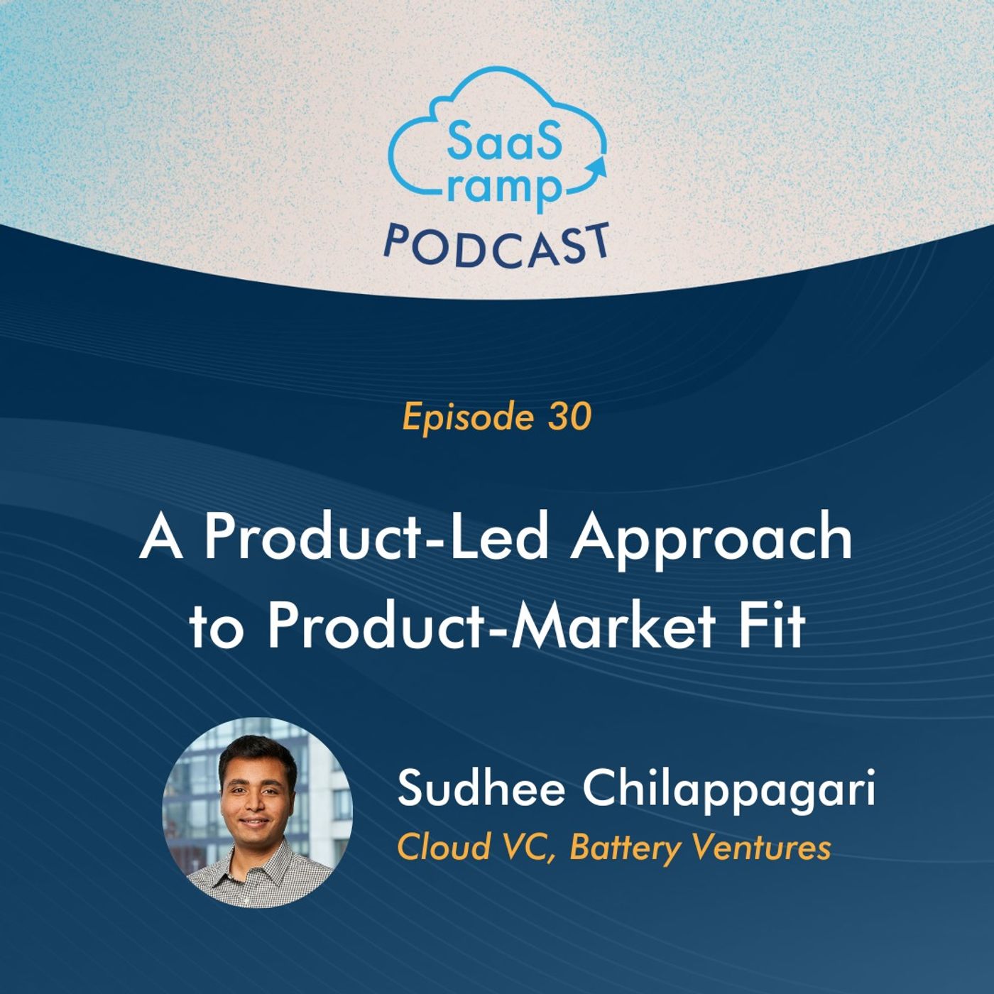 30: A Product-Led Approach to Product-Market Fit with Sudhee Chilappagari