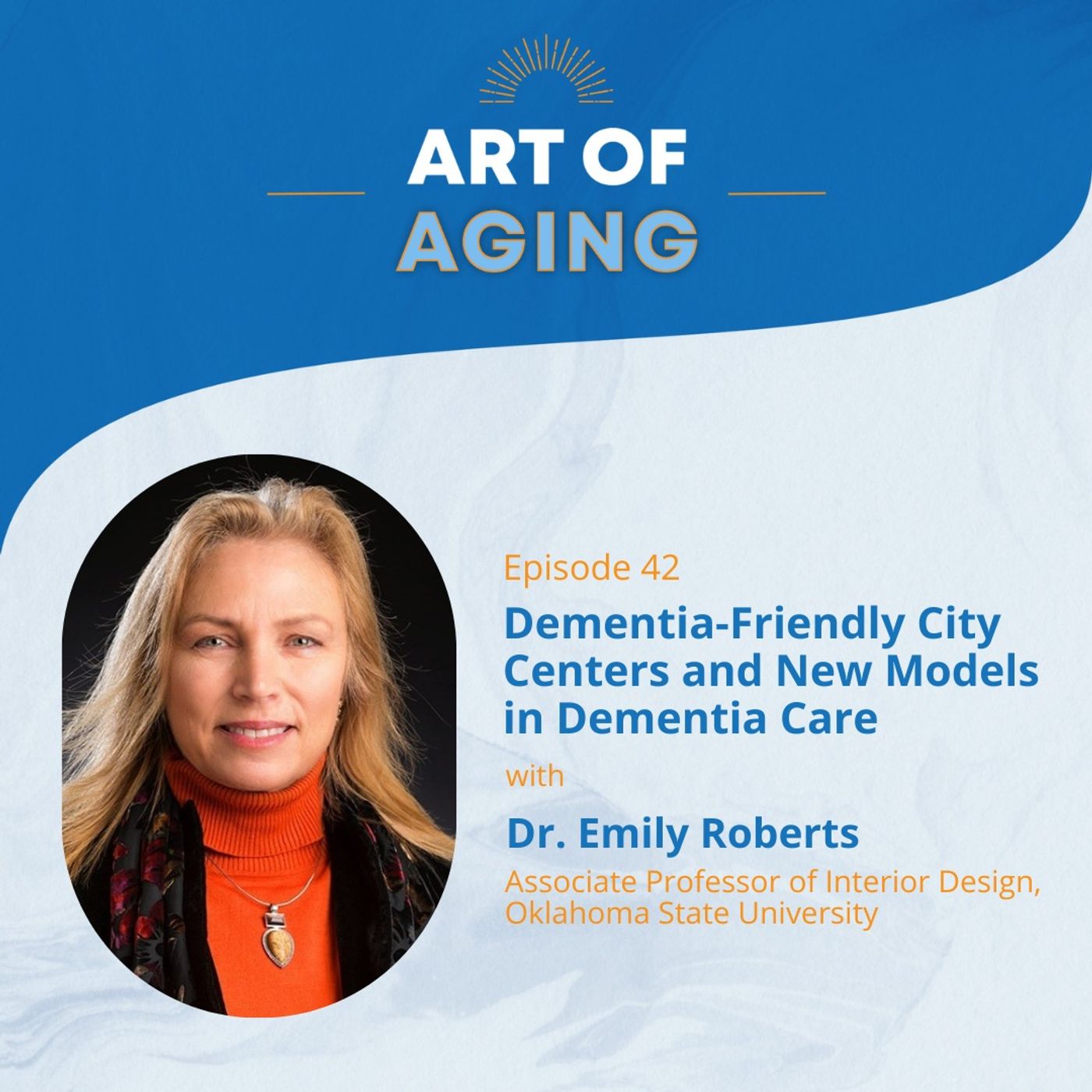 Art of Aging: Dementia-Friendly City Centers and New Models in Dementia Care with Dr. Emily Roberts episode artwork