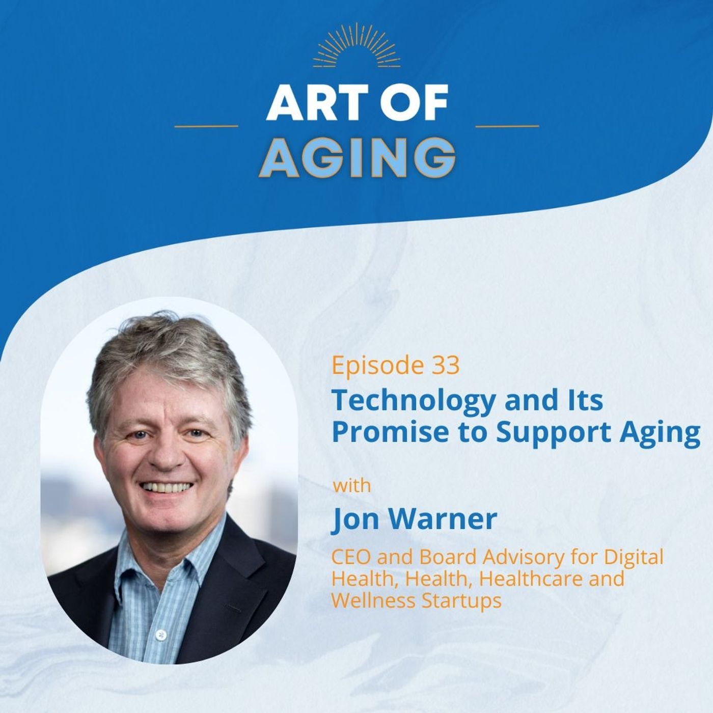 Art of Aging: Technology and Its Promise to Support Aging featuring Jon Warner featuring Jon Warner episode artwork