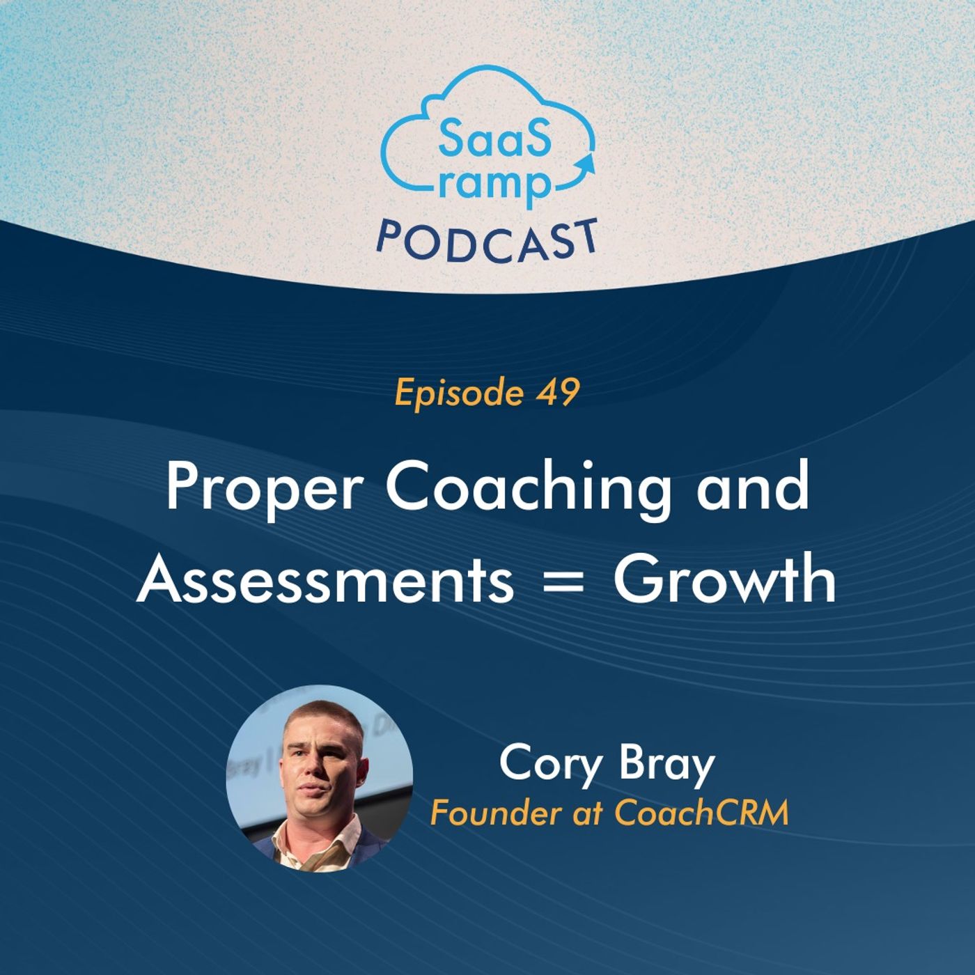 49: Proper Coaching and Assessments = Growth with Cory Bray of CoachCRM