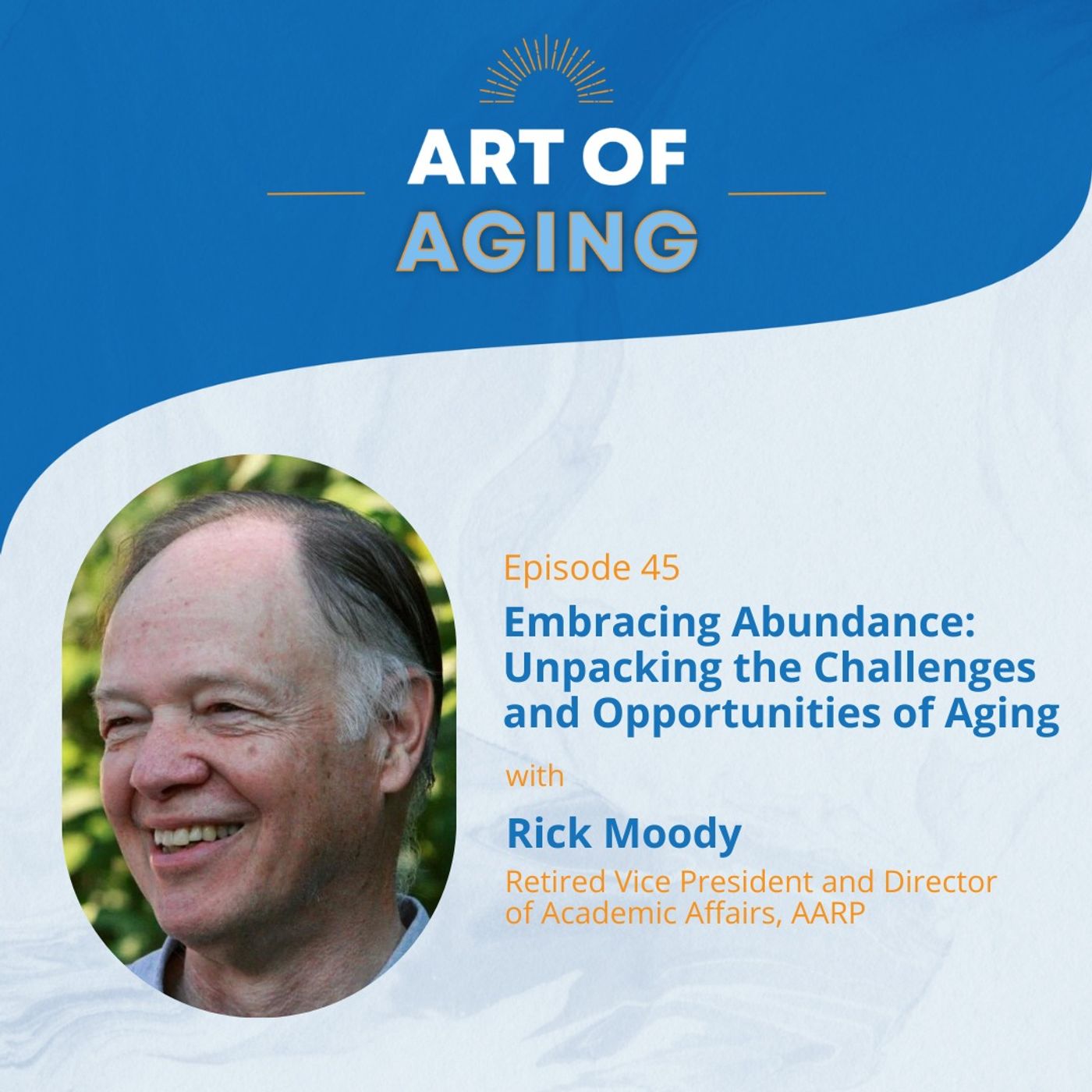 Art of Aging: Embracing Abundance: Unpacking the Challenges and Opportunities of Aging with Rick Moody episode artwork
