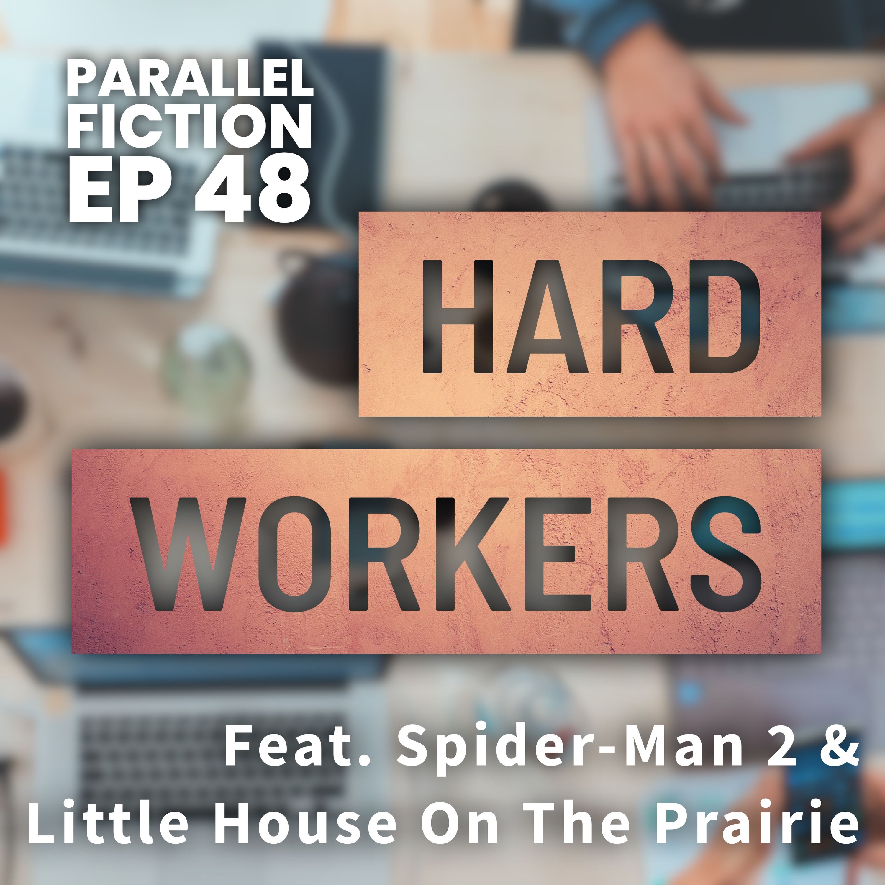 Ep 48: Hard Workers - Spider-Man 2 & Little House On The Prairie
