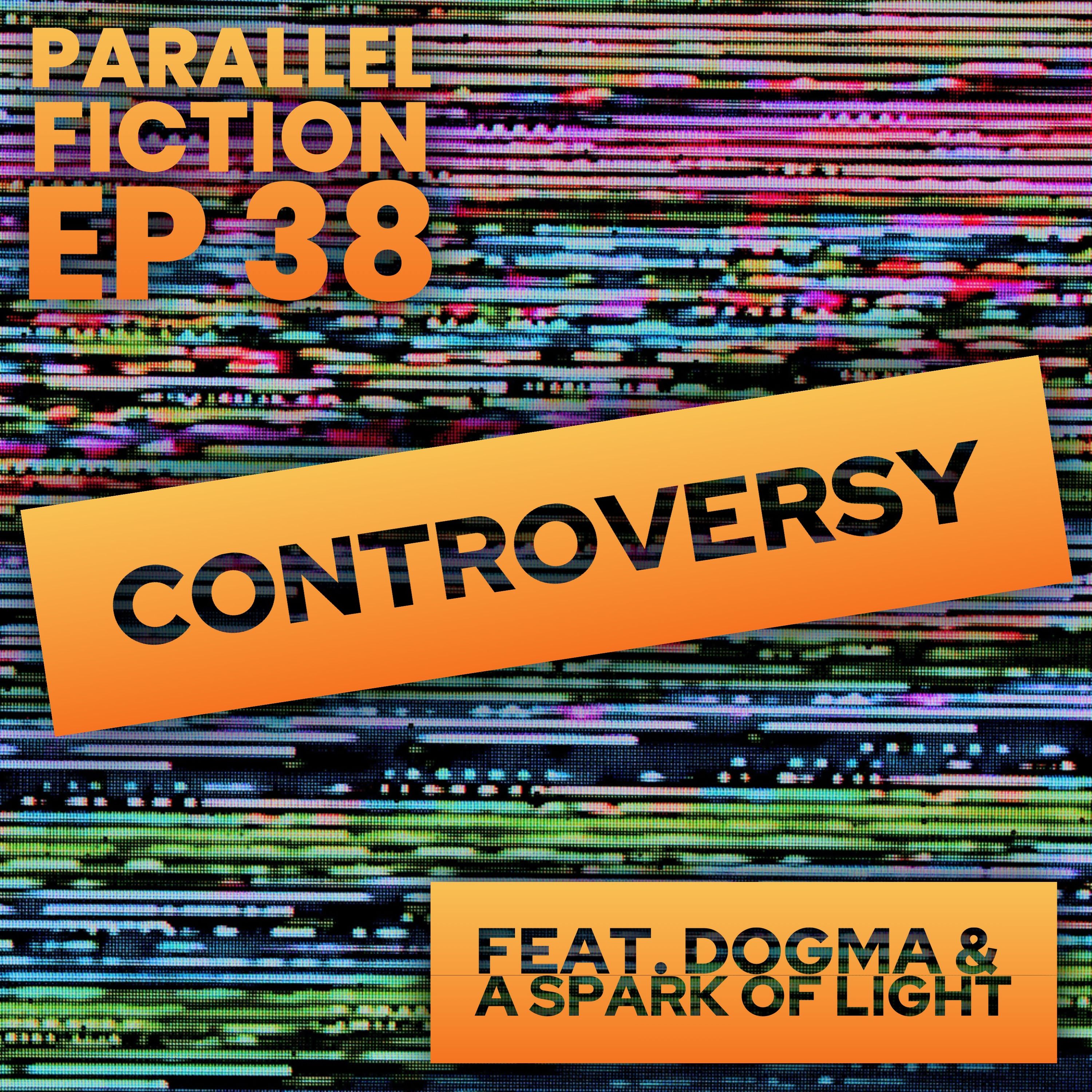 Ep 38: Controversy - Dogma & A Spark Of Light