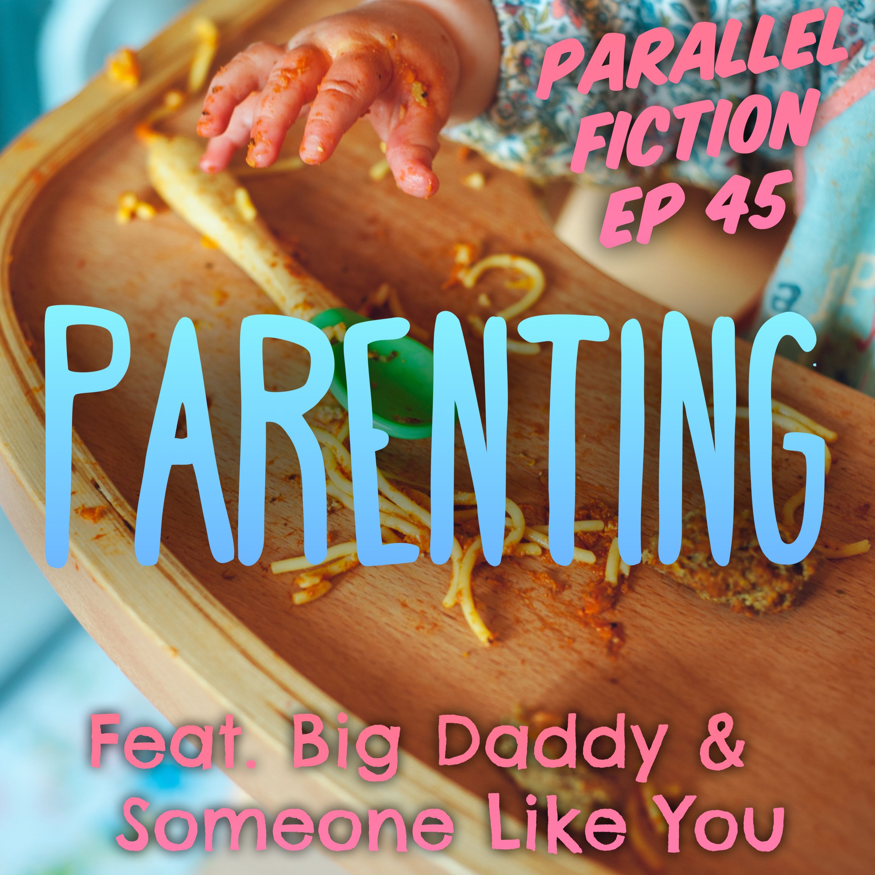 Ep 45: Parenting - Big Daddy & Someone Like You