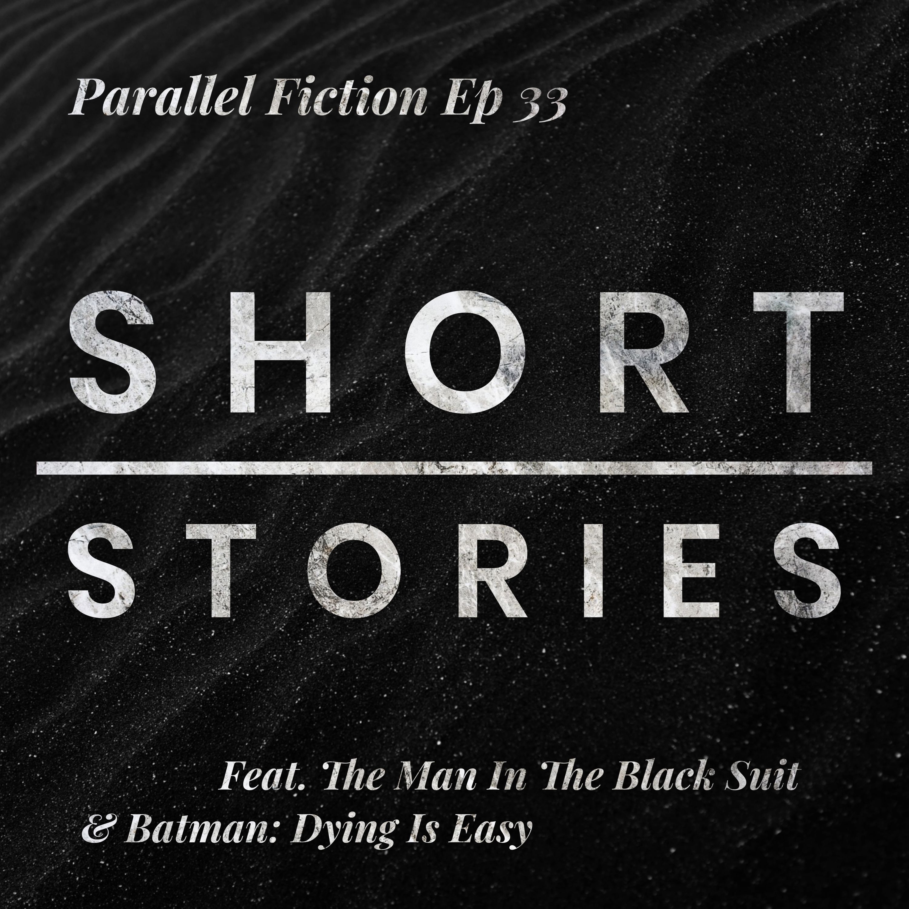 Ep 33: Short Stories - Batman: Dying Is Easy & The Man In The Black Suit