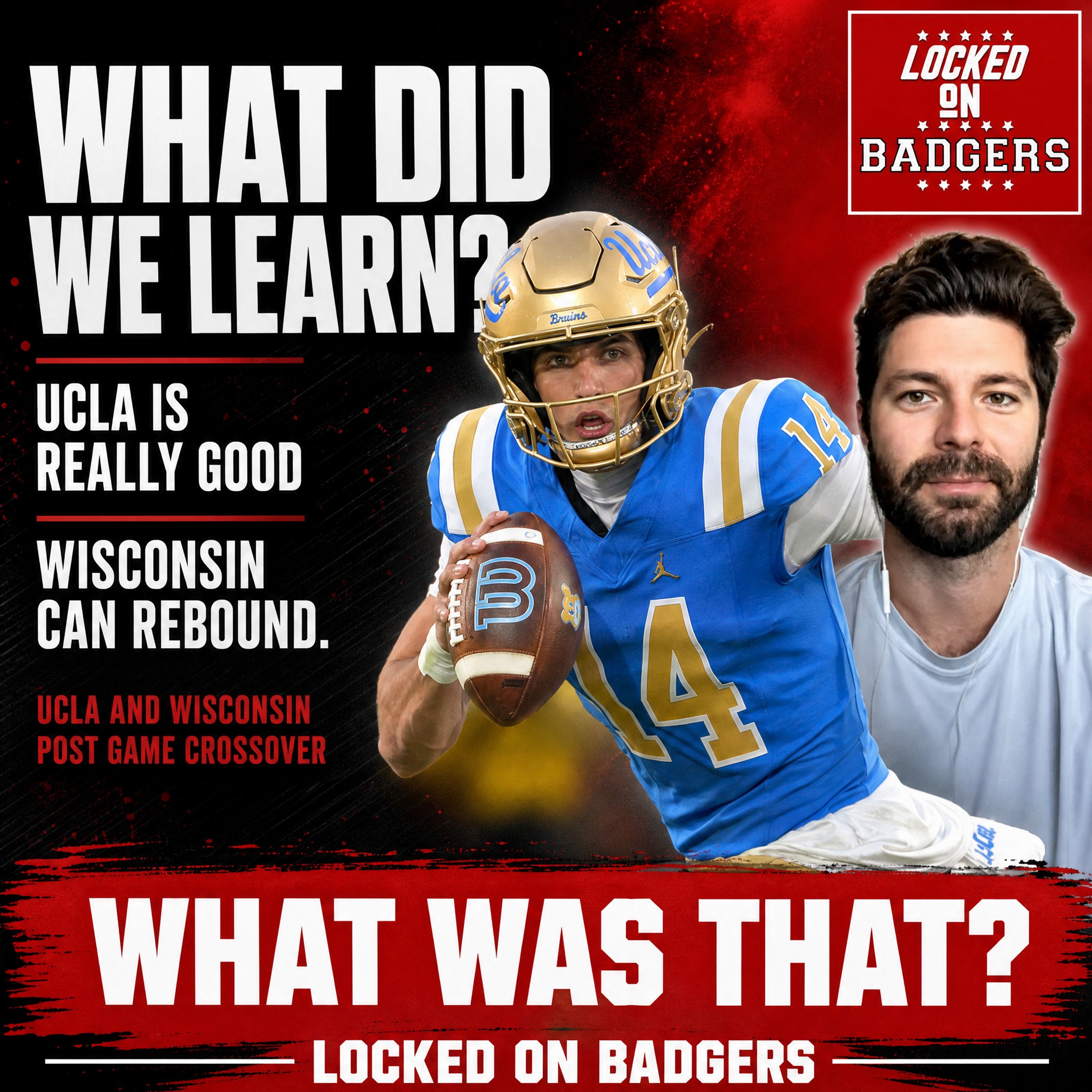 UCLA Bruins Prove STRONGER as Luke Fickell Struggles on Key Third Downs | Wisconsin Badgers Podcast episode artwork