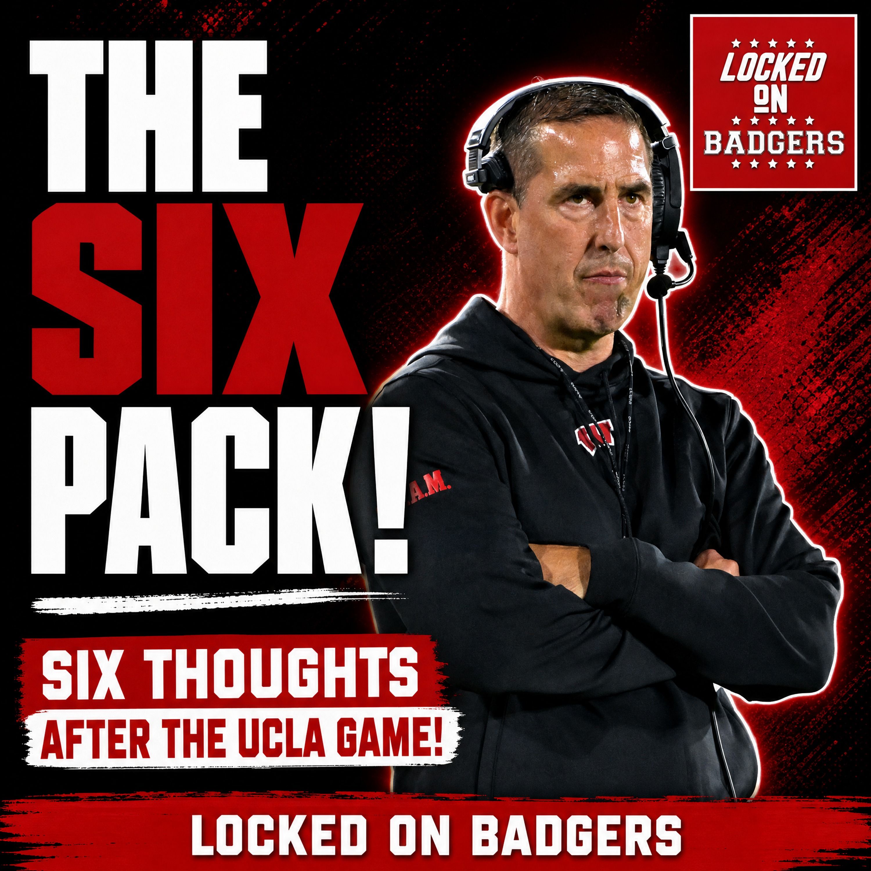 THE SIX PACK! Day after SIX THOUGHTS on the Badgers and UCLA game, WHAT WENT WRONG? episode artwork