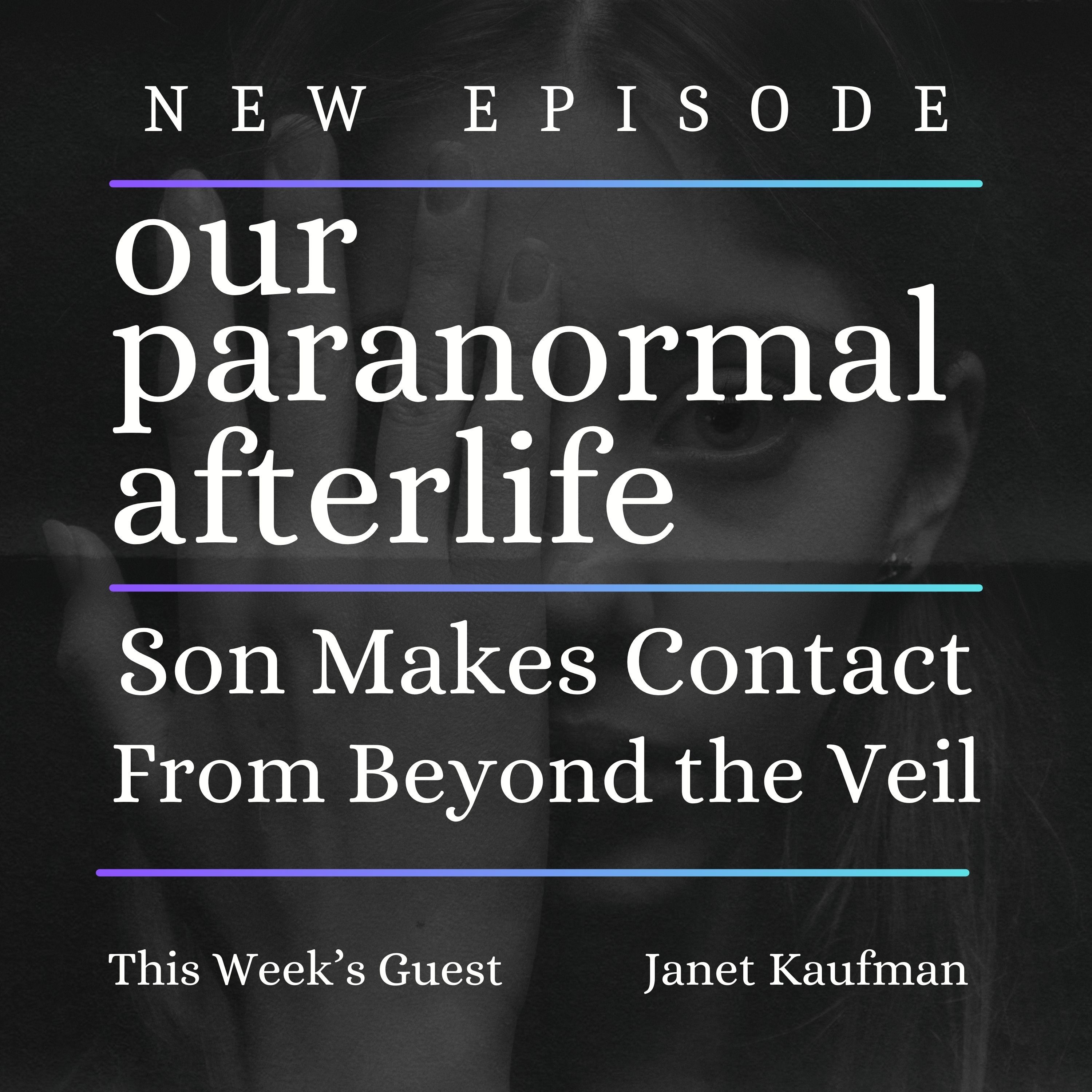 Son Communicates From Beyond The Veil