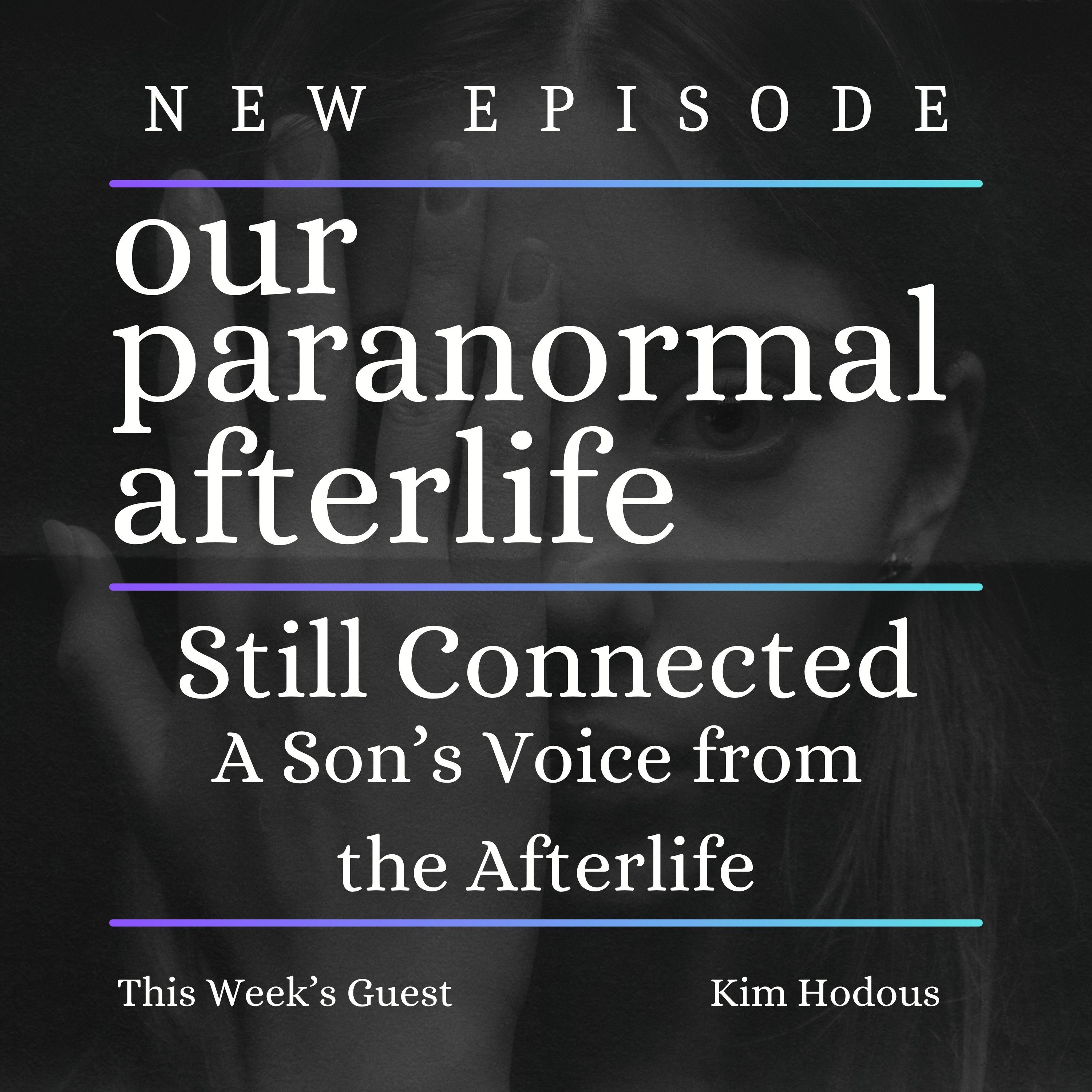 Still Connected: A Son’s Voice from the Afterlife Still Connected: A Son’s Voice from the Afterlife