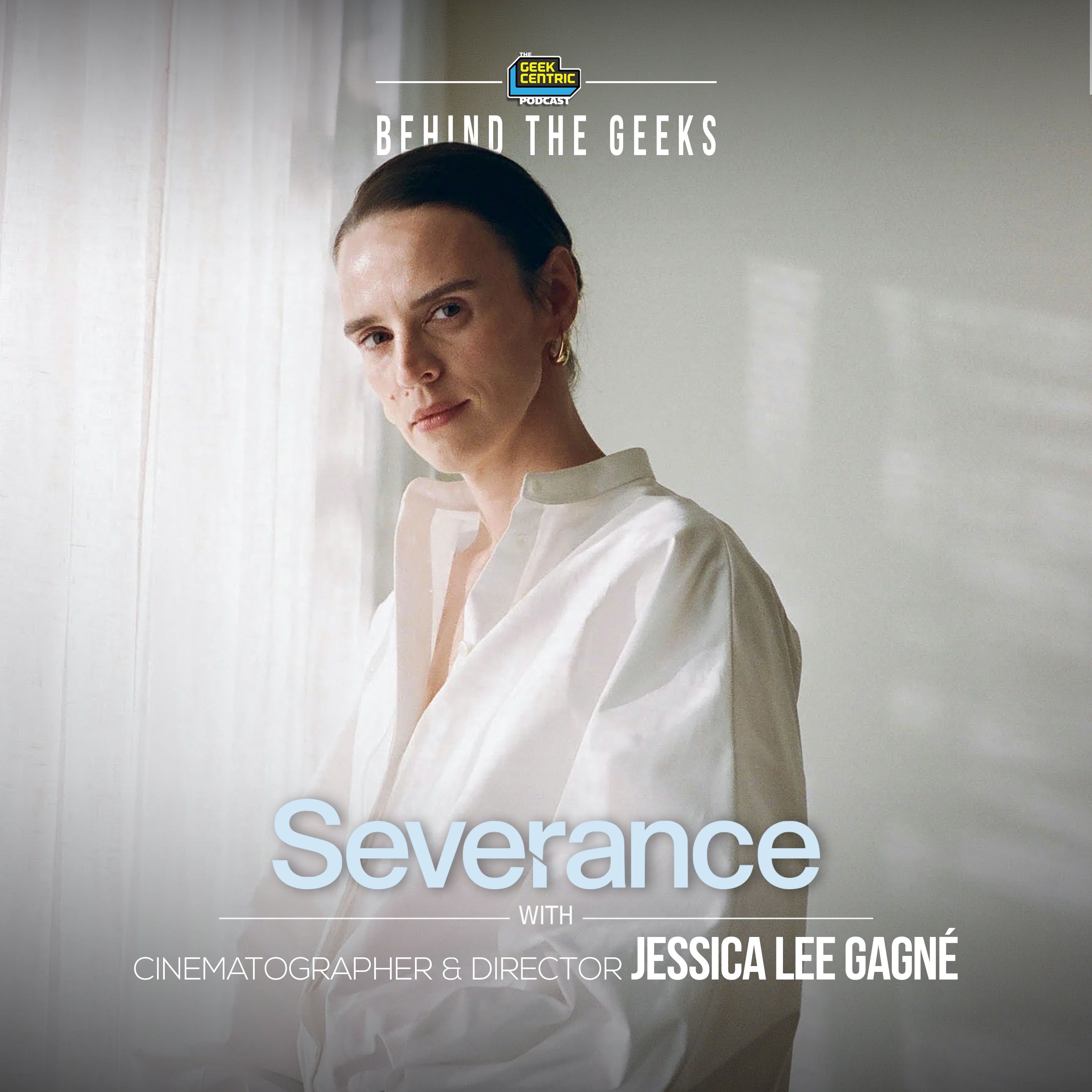 Behind The Geeks | Our Interview with SEVERANCE Director of Photography Jessica Lee Gagné episode artwork