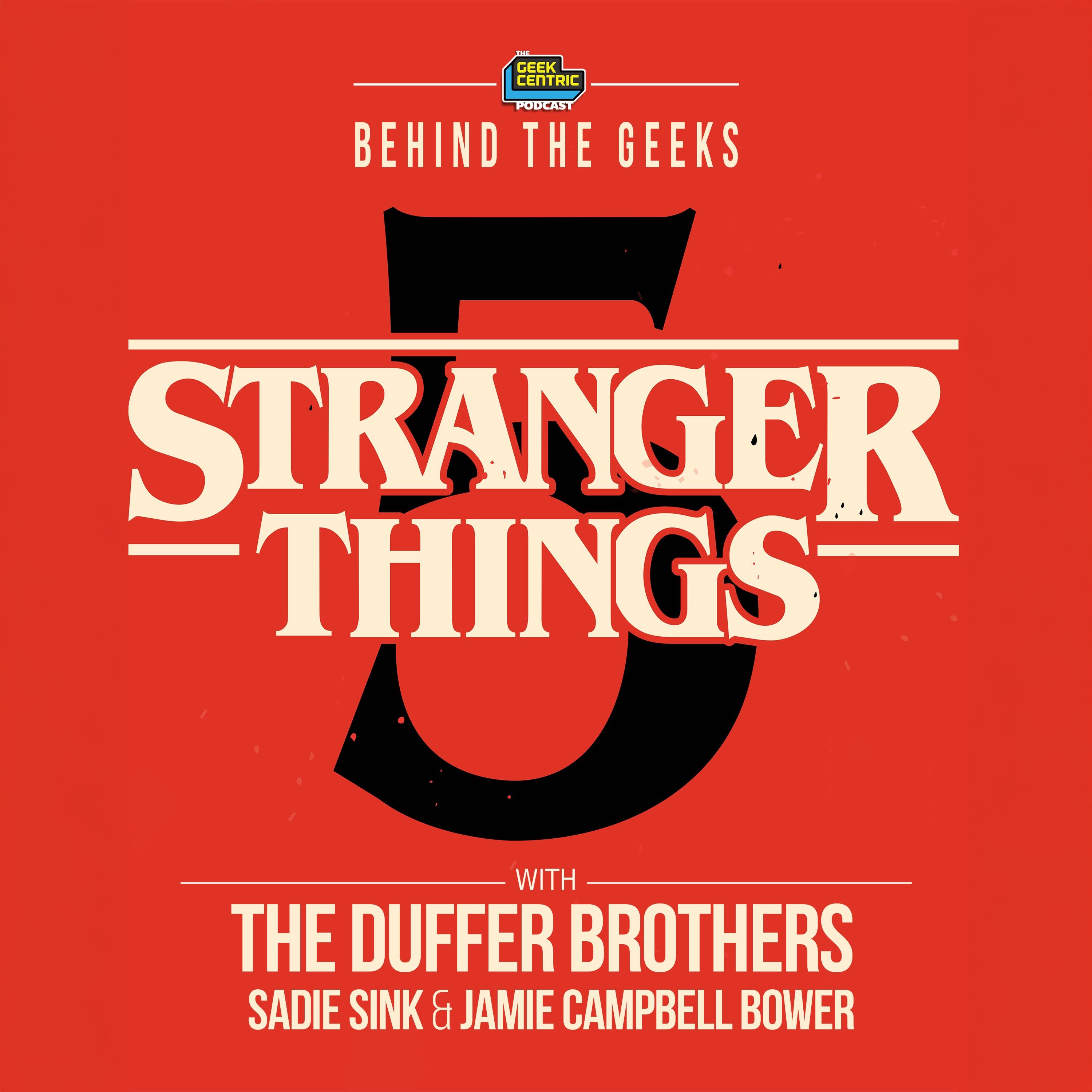 Behind The Geeks | Stranger Things 5 Vol. 1 — SPOILER Interviews with The Duffer Brothers, Sadie Sink & Jamie Campbell Bower