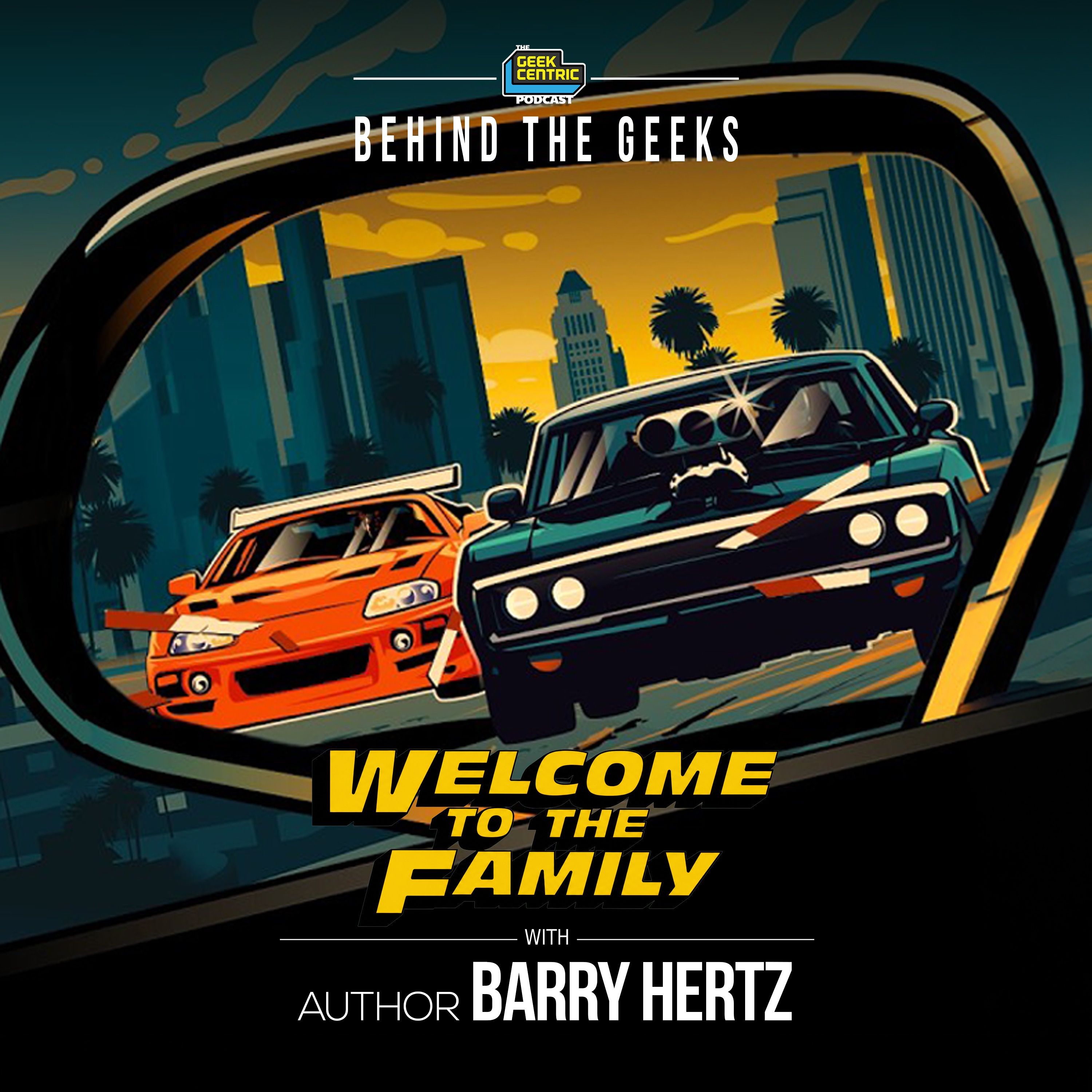 Behind The Geeks | Why Fast & Furious Matters — A Conversation with Barry Hertz