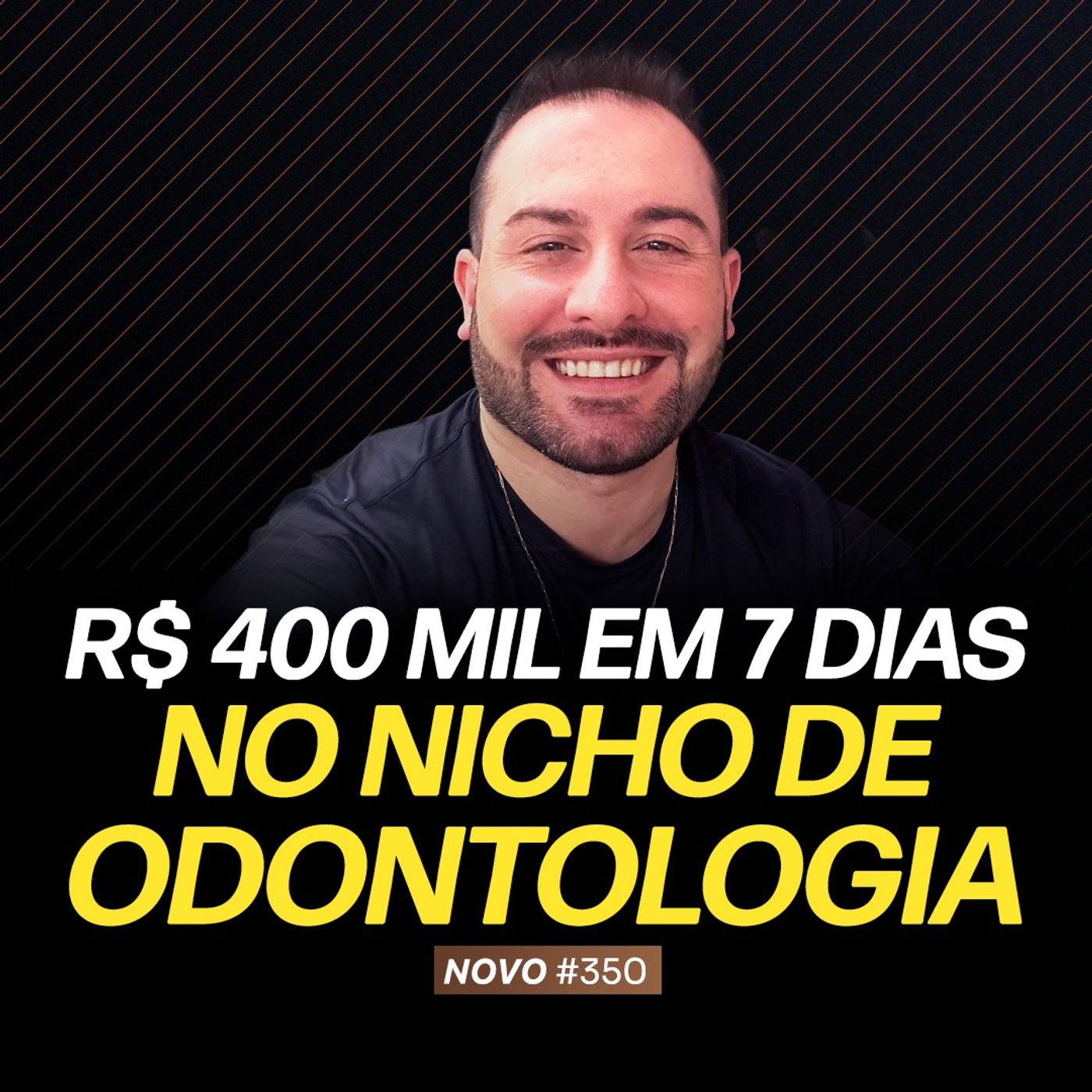 R$400 MIL EM 7 DIAS NO NICHO DE ODONTOLOGIA - PODCAST FAIXA-MARROM