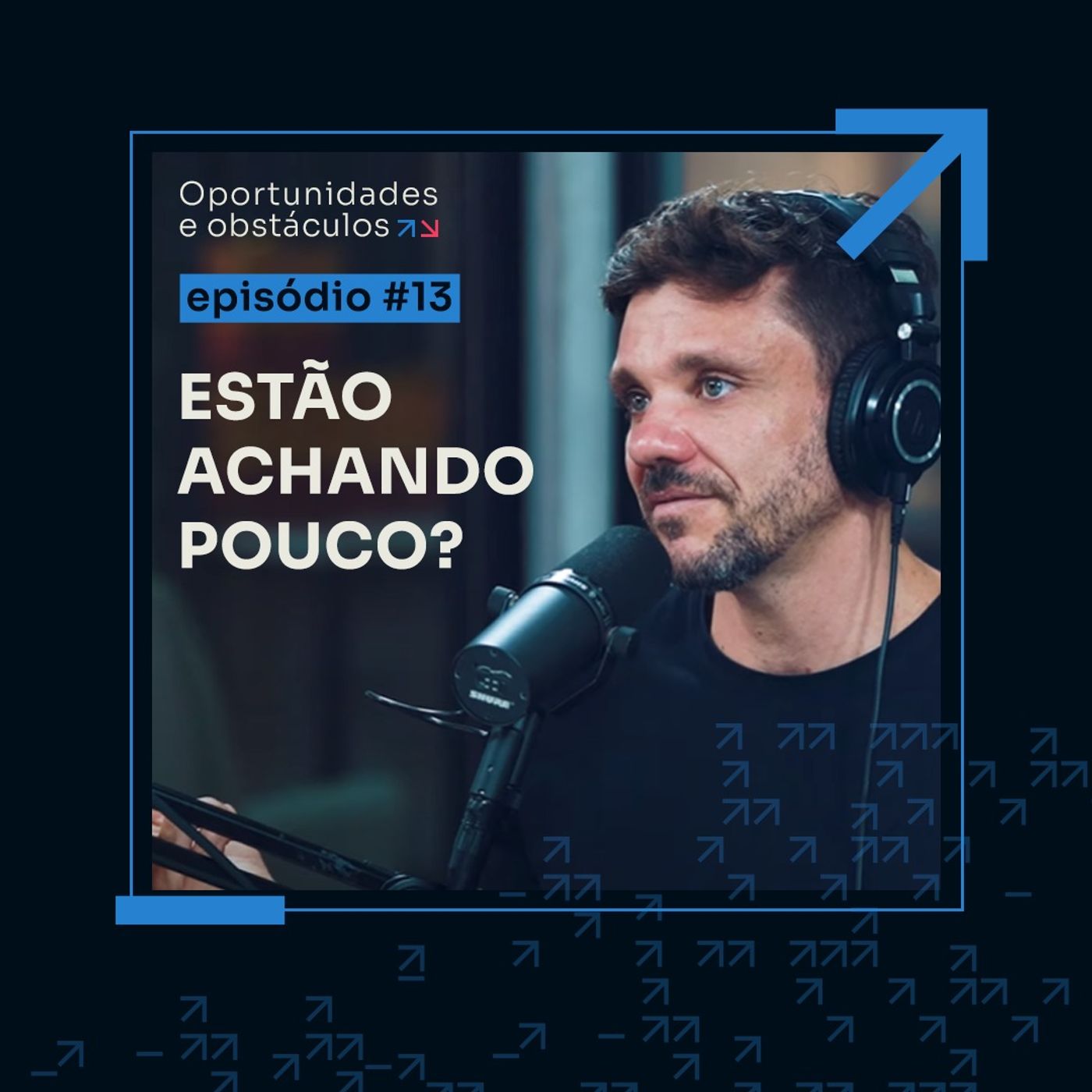 Por que o 6 em 7 é mais do que R$100 mil em 7 dias consecutivos | Oportunidades e Obstáculos - EP 13