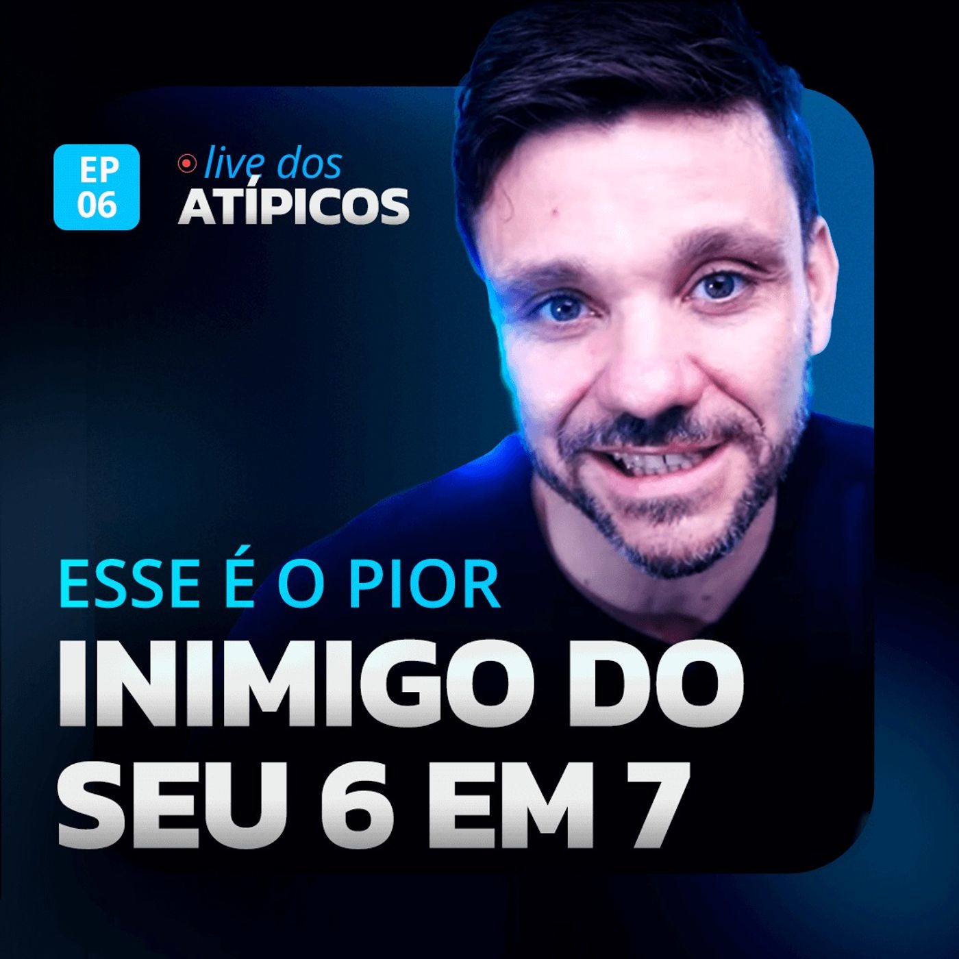 ESSE É O PIOR INIMIGO DO SEU 6 EM 7 | LIVE DOS ATÍPICOS | EP #06